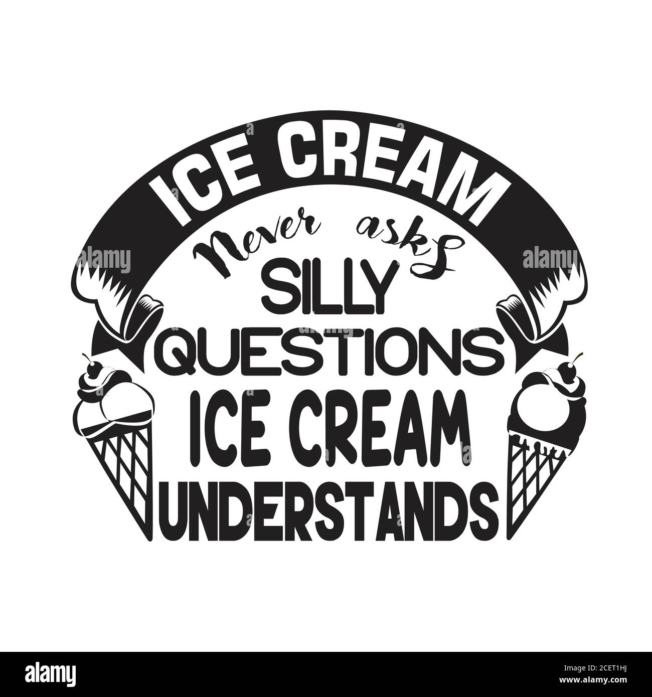 Ice Cream Quote and Saying good for poster. Ice Cream never asks silly questions Stock Vector
