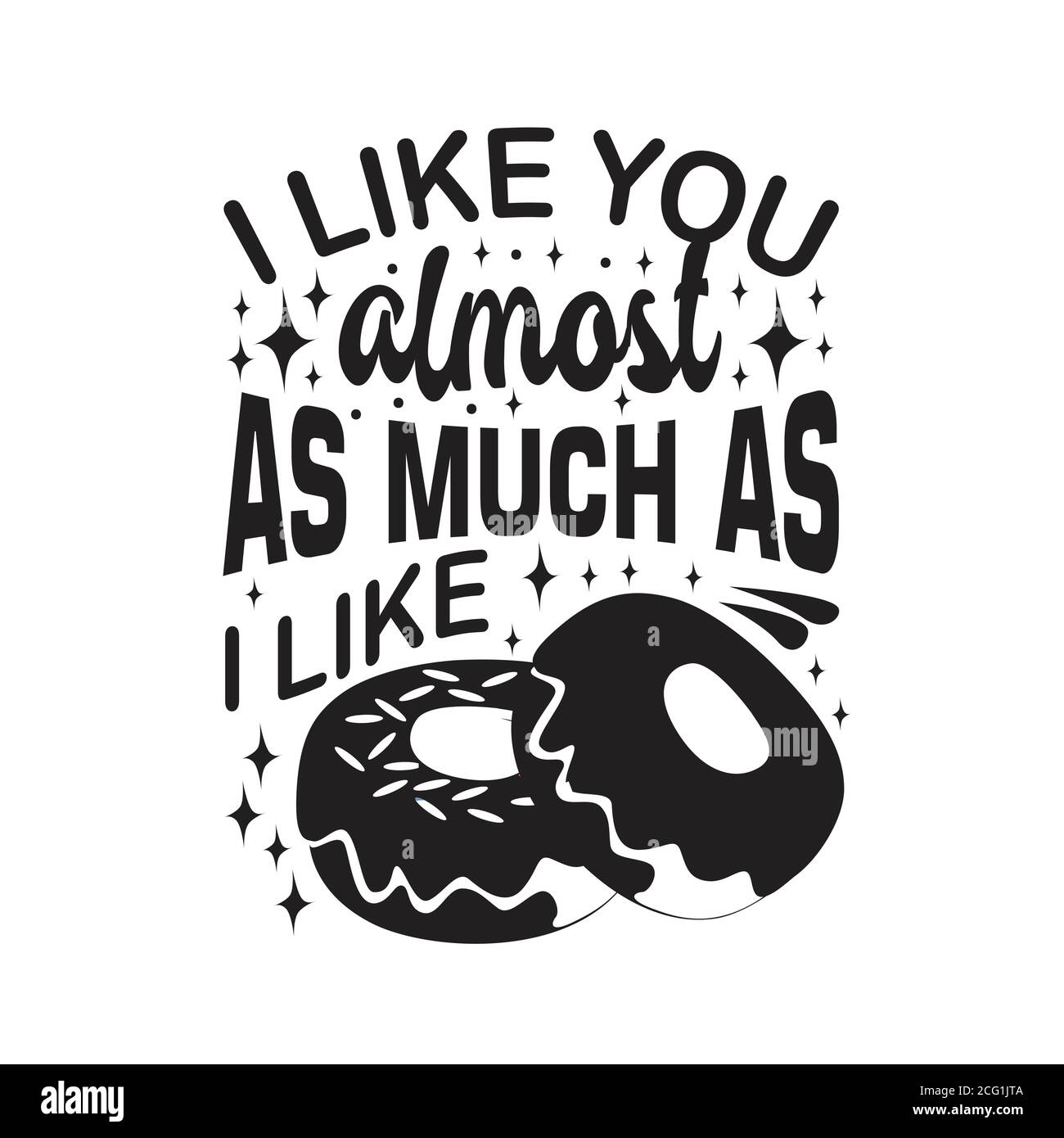 Donuts Quote good for t shirt. I like you almost as much as I like. Stock Vector