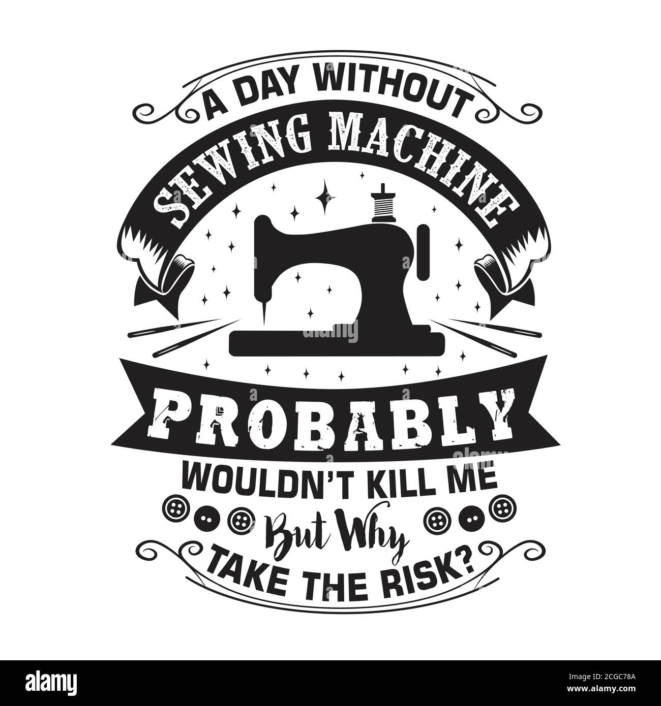 Sewing Quote and saying good for print. A day without sewing machine