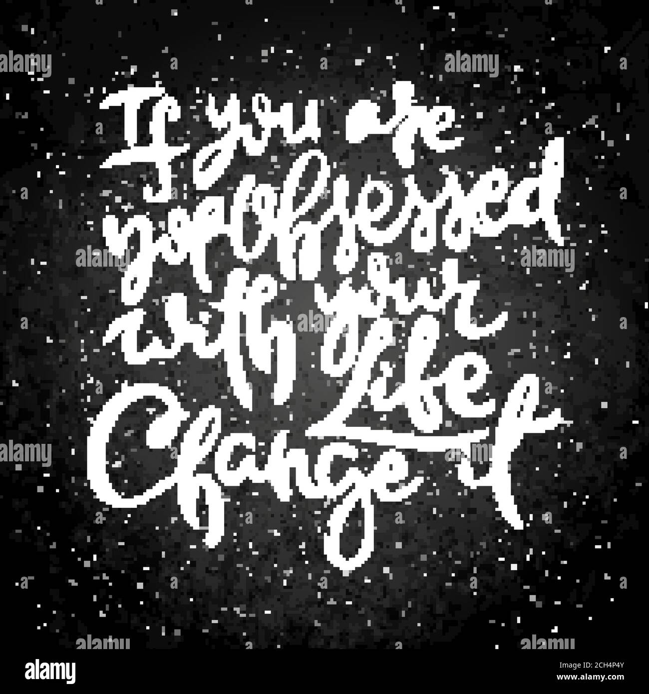 If You Are Not Obsessed With Your Life Change It. Vector motivational phrase on a slate board. Hand drawn ornate lettering. Hand drawn doodle print Stock Vector