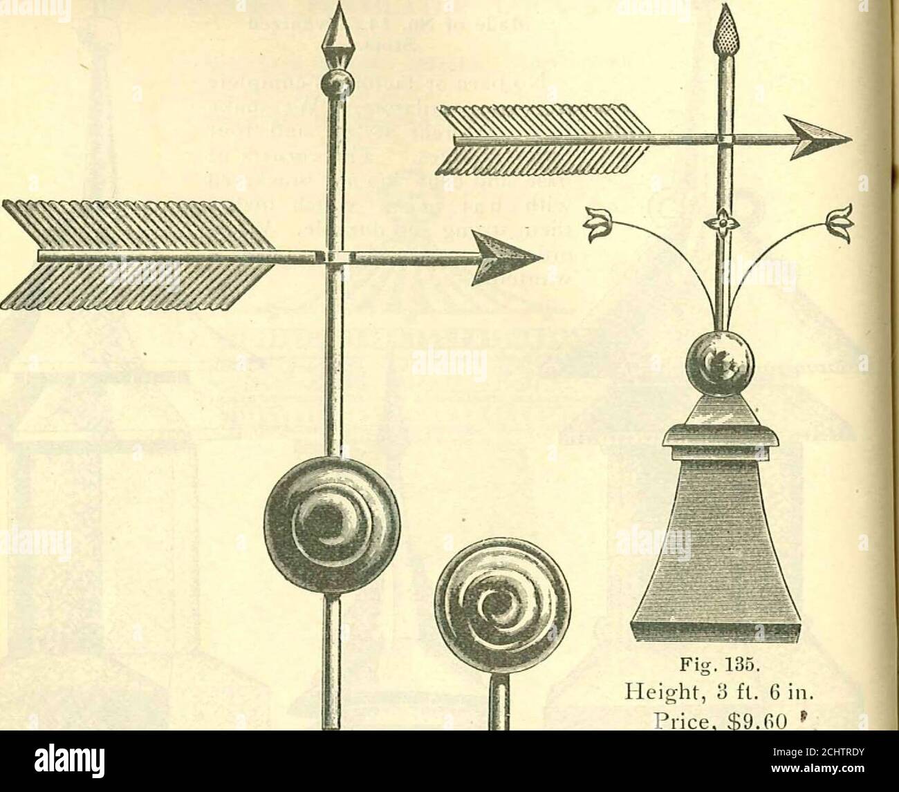 . Roofing Catalog No. 9 . If 1 V ■■ ■ M ■ /f; Fig. 172.si.e. PRICE LIST. No. 1—18-inch Base, 12-inch Drum, 5 feet high $12.75 No. 2—22-inch Base, 15-inch Drum, 6^ feet high 15.00 No. 3—28-inch Base, 21-inch Drum, 8£ feet high 18.00 No. 4—35.inch Base, 29-inch Drum, 11 feet high 22.50 Crating charged for at cost.DISCOUNT per cent. 82 E. E. SOUTHER IRON CO., ST. LOUIS. FINIALS AND WEATHER VANES.. Fig. 134.Height, 4 feet. Price $8.40 Fig. 135.Height, 3 ft. 6 in.Price, $9.60 V M^m^ Stock Photo