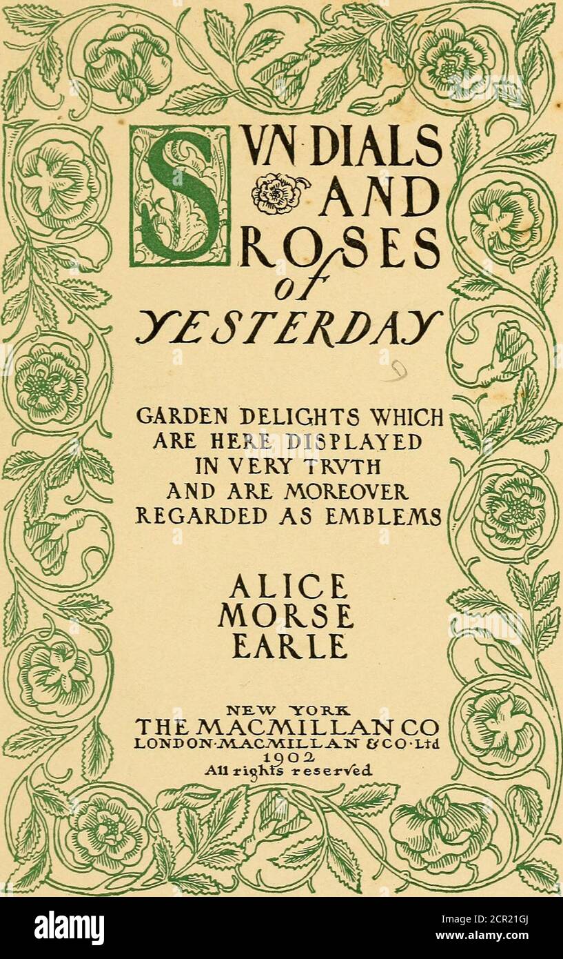 . Sun dials and roses of yesterday; garden delights which are here displayed in every truth and are moreover regarded as emblems . aOSTON COLLEGE LIBRARYCm£STNUT HILU MASS. Copyright, 1902, By the macmillan company. Set up and electrotyped November, 1902. Norfajootr ^^ress J. S. Cushin}? & Co. — Berwick & SmithNorwood Mass. U.S.A. qT-^^^ TO MTIMVCIfTE/lsundialsrosesofy00earl Stock Photo