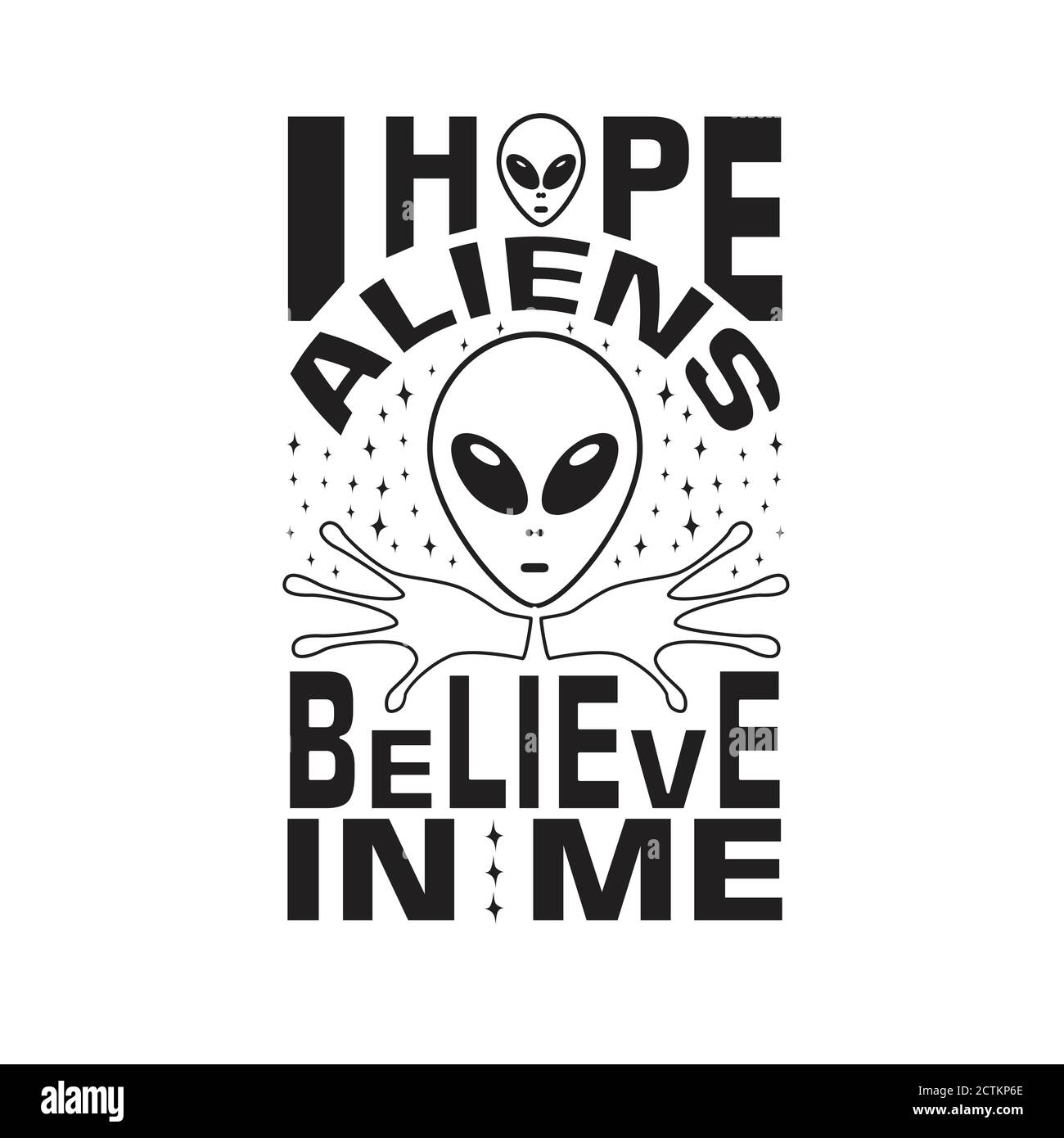 Aliens Quotes and Slogan good for T-Shirt. I Hope Aliens Believe in Me. Stock Vector