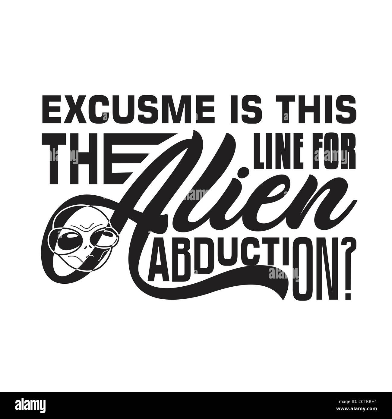 Aliens Quotes and Slogan good for T-Shirt. Excuse me is this The Line For Alien Abduction  Stock Vector