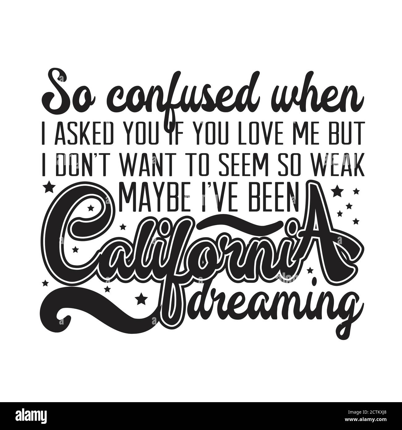 California Quotes And Slogan Good For T Shirt So Confused When I Asked You If You