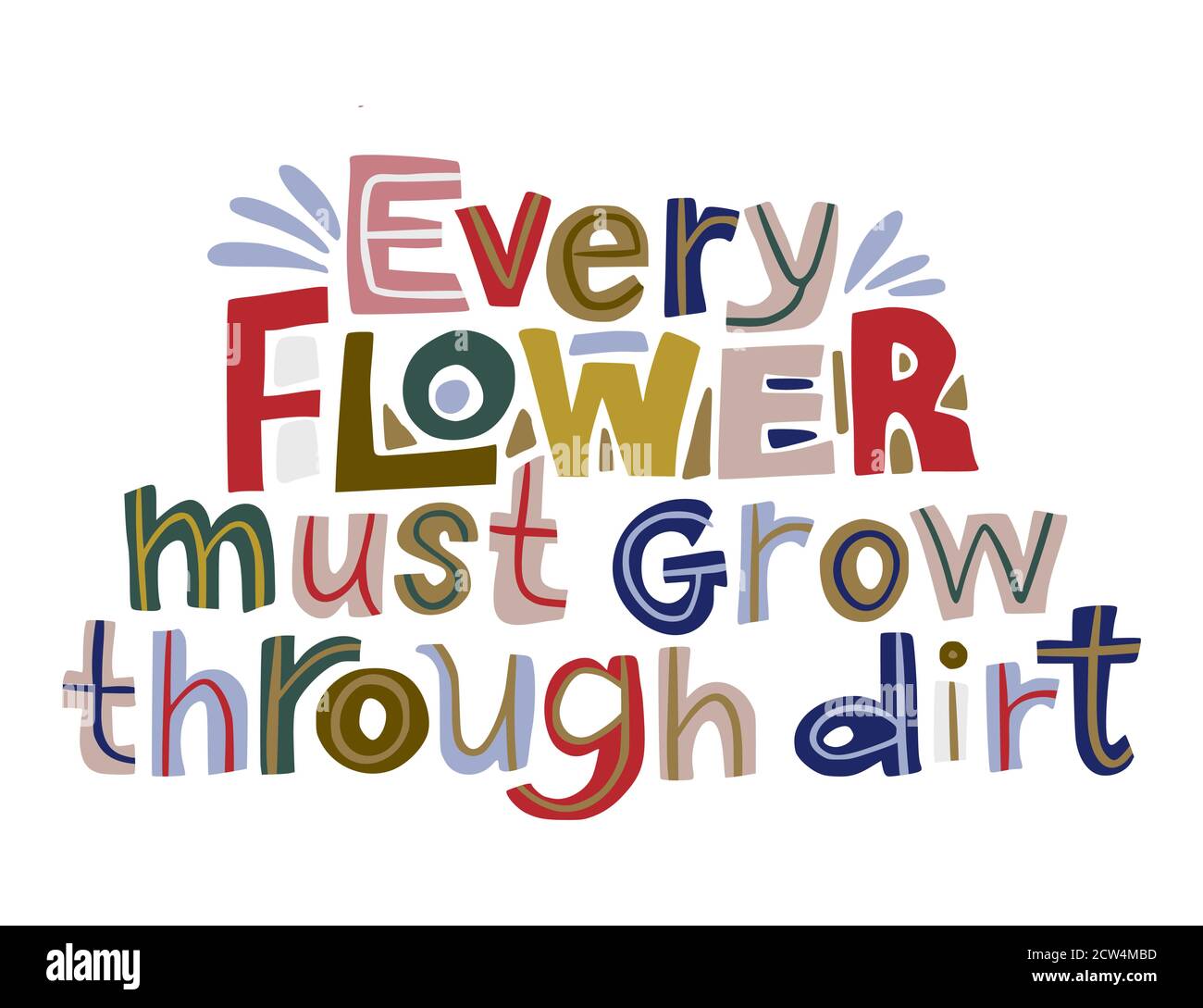 Every flower must grow through dirt. Hand drawn vector inspiration lettering quote. Positive