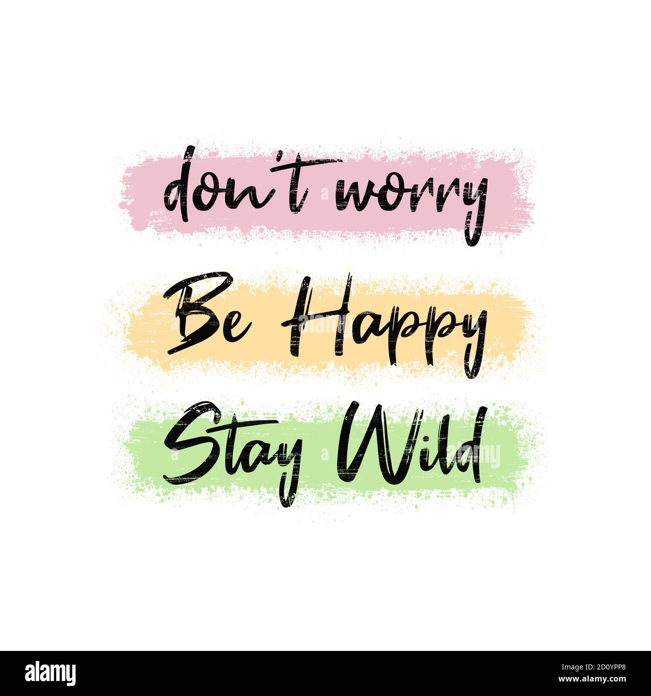 Don't worry, be happy, stay wild. Funny and positive text art, colorful inspiring and motivational illustration. Modern hipster lettering design, comi Stock Photo