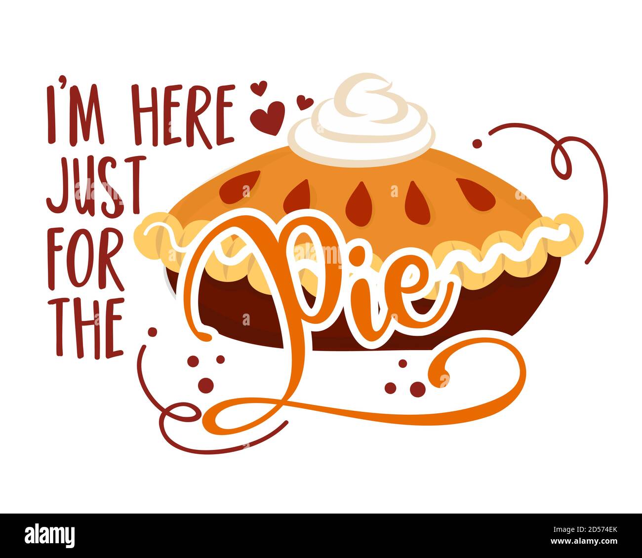 I am just here for the Pie - Hand drawn vector illustration. Autumn color poster. Pposters, greeting cards, banners, textiles, gifts, shirts, mugs or Stock Vector