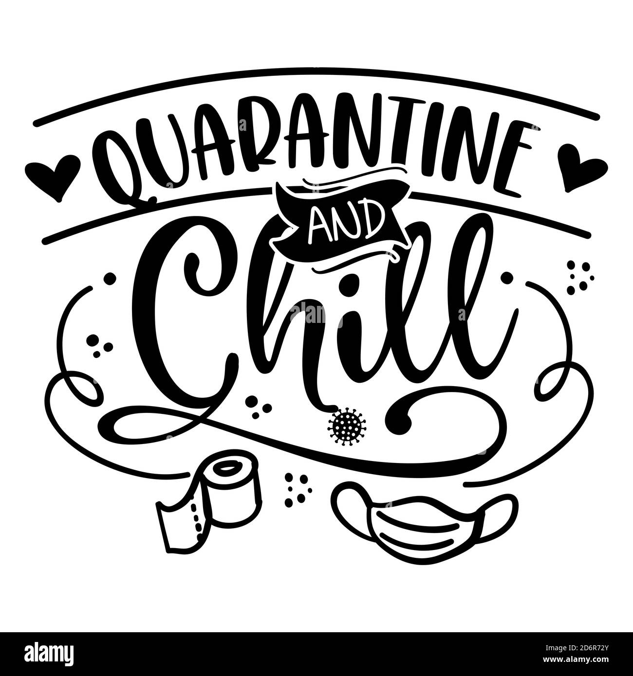 Quarantine and Chill - Lettering typography poster with text for self quarantine times. Hand letter script motivation sign catch word art design. Vint Stock Vector