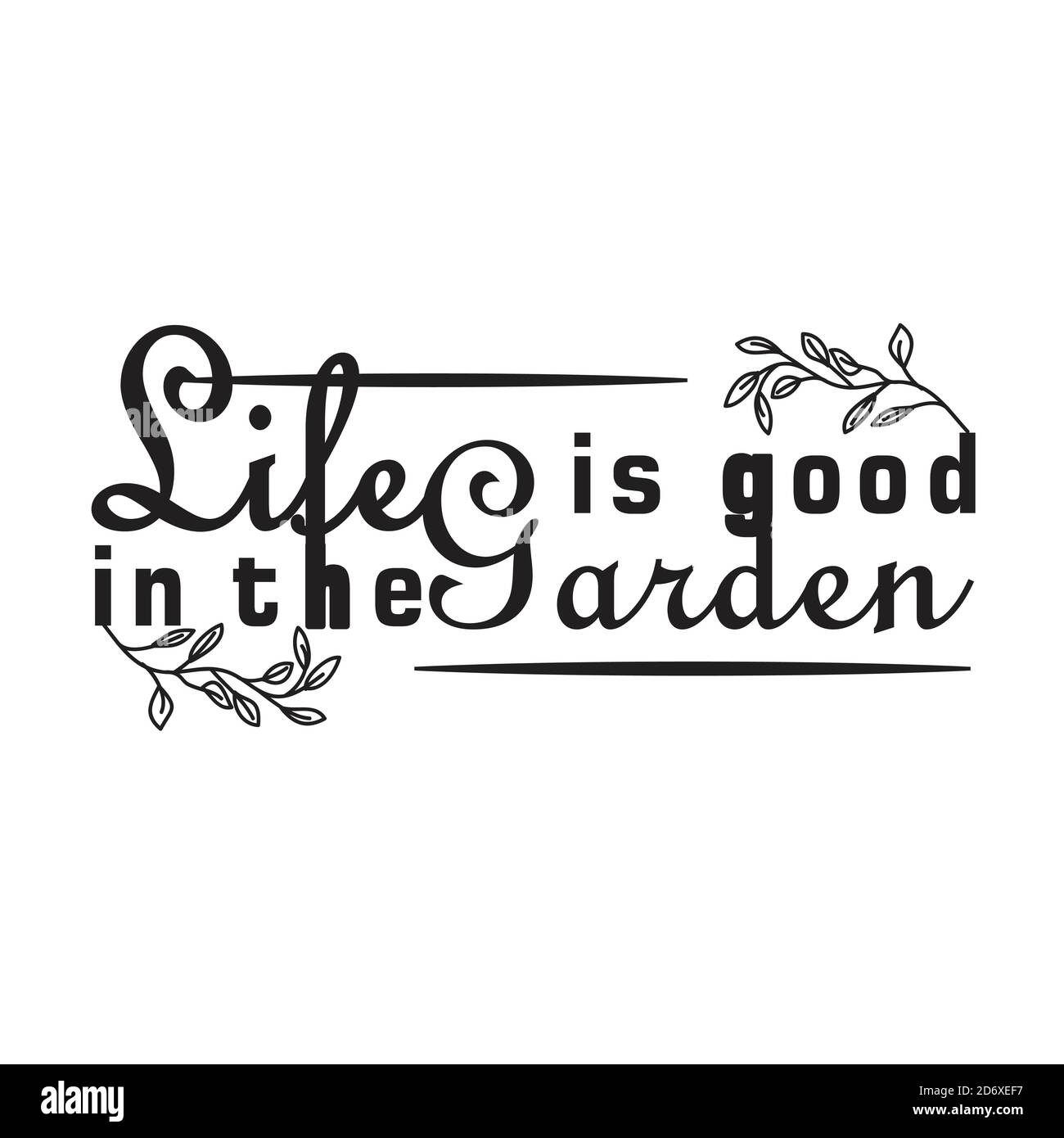 Garden Quotes About Life Gardener Quotes And Slogan Good For T-Shirt. Life Is Good In The Garden  Stock Vector Image & Art - Alamy