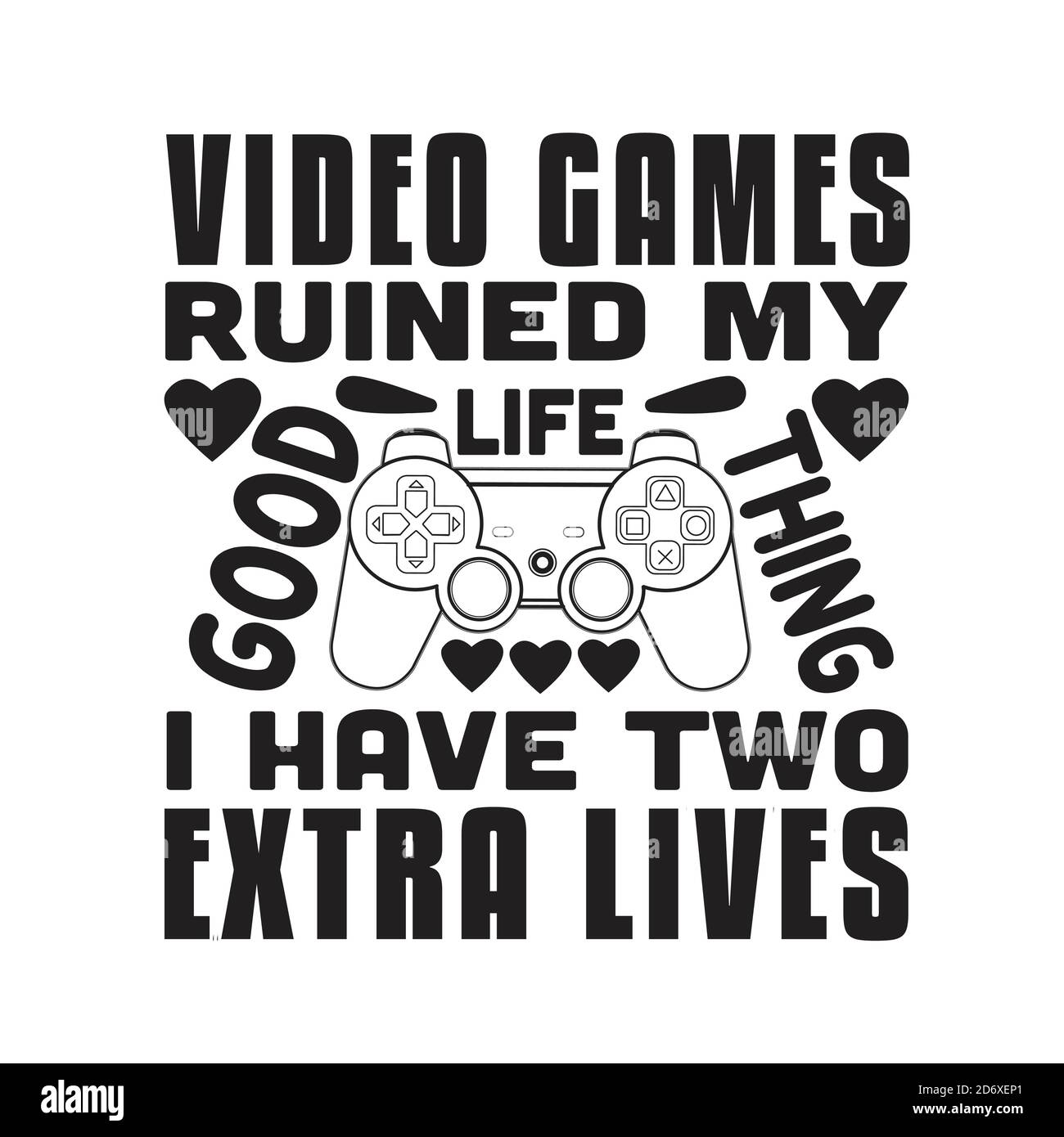 Gamer Quotes And Slogan Good For T Shirt Video Games Ruined My Life Good Thing I Have Two Extra Lives Stock Vector Image Art Alamy