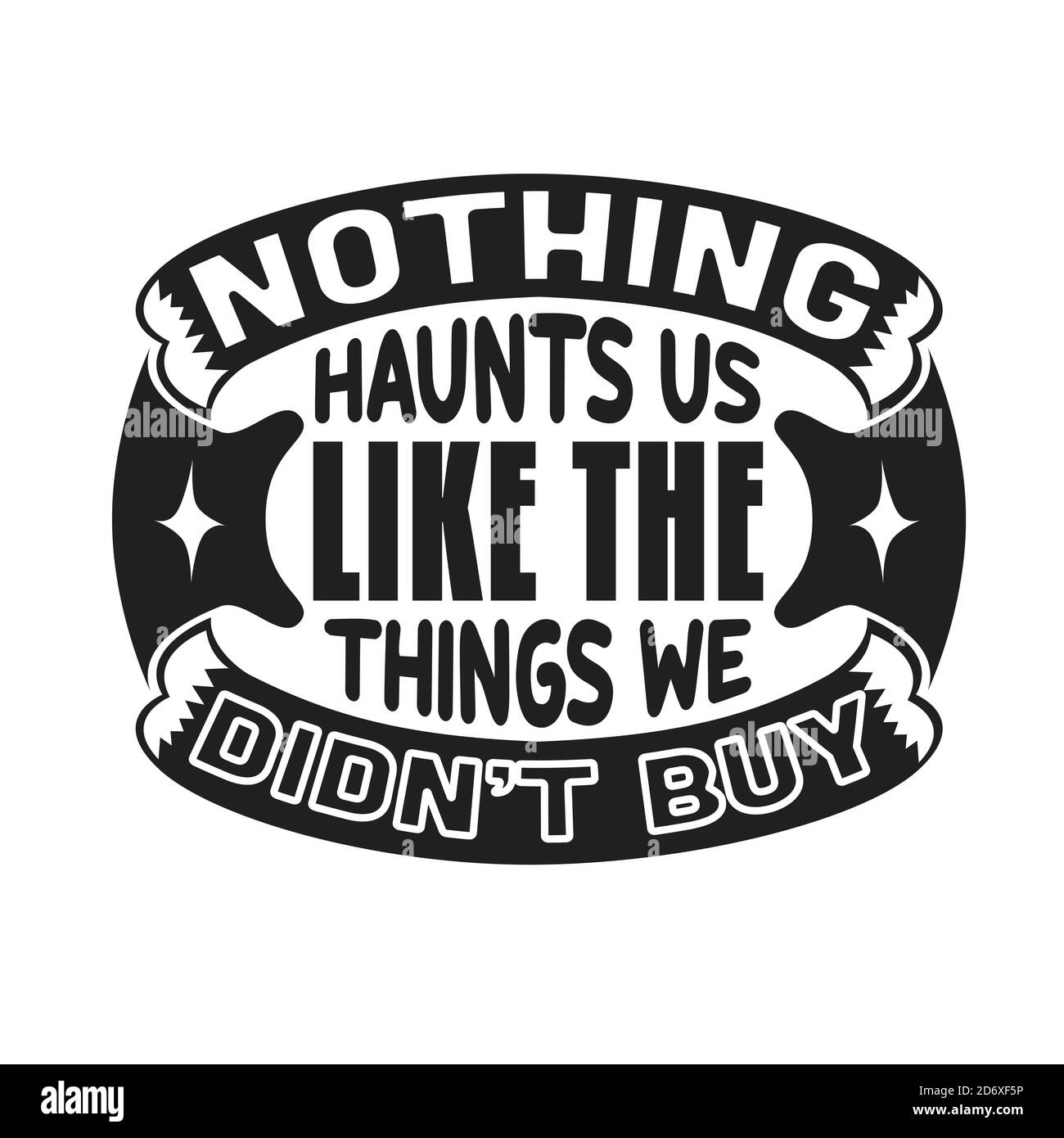 Shopping Quotes and Slogan good for T-Shirt. Nothing Haunts Us Like The Things We Didn't Buy. Stock Vector