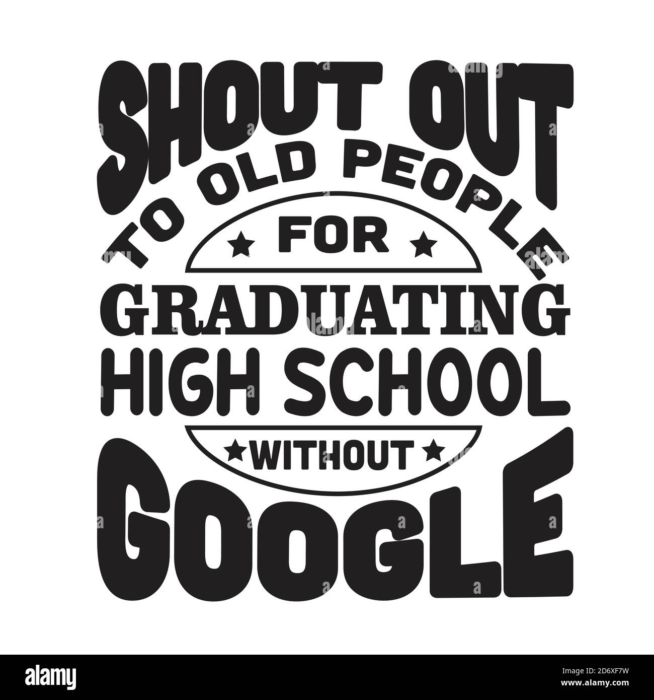 School Quotes and Slogan good for T-Shirt. Shout Out To Old People for Graduating High School Without Google. Stock Vector