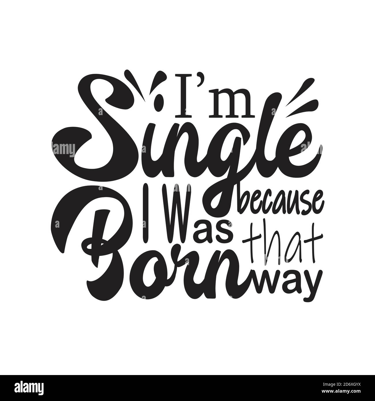 Single Quotes and Slogan good for T-Shirt. I m Single Because I ...