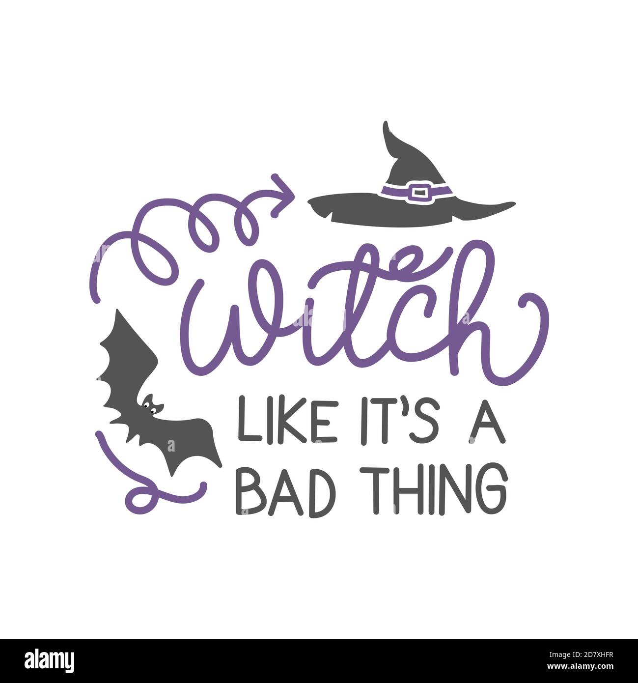 You say Witch, like it's a bad thing - Halloween quote on white background with broom and witch hat. Good for t-shirt, mug, scrap booking, gift, print Stock Vector
