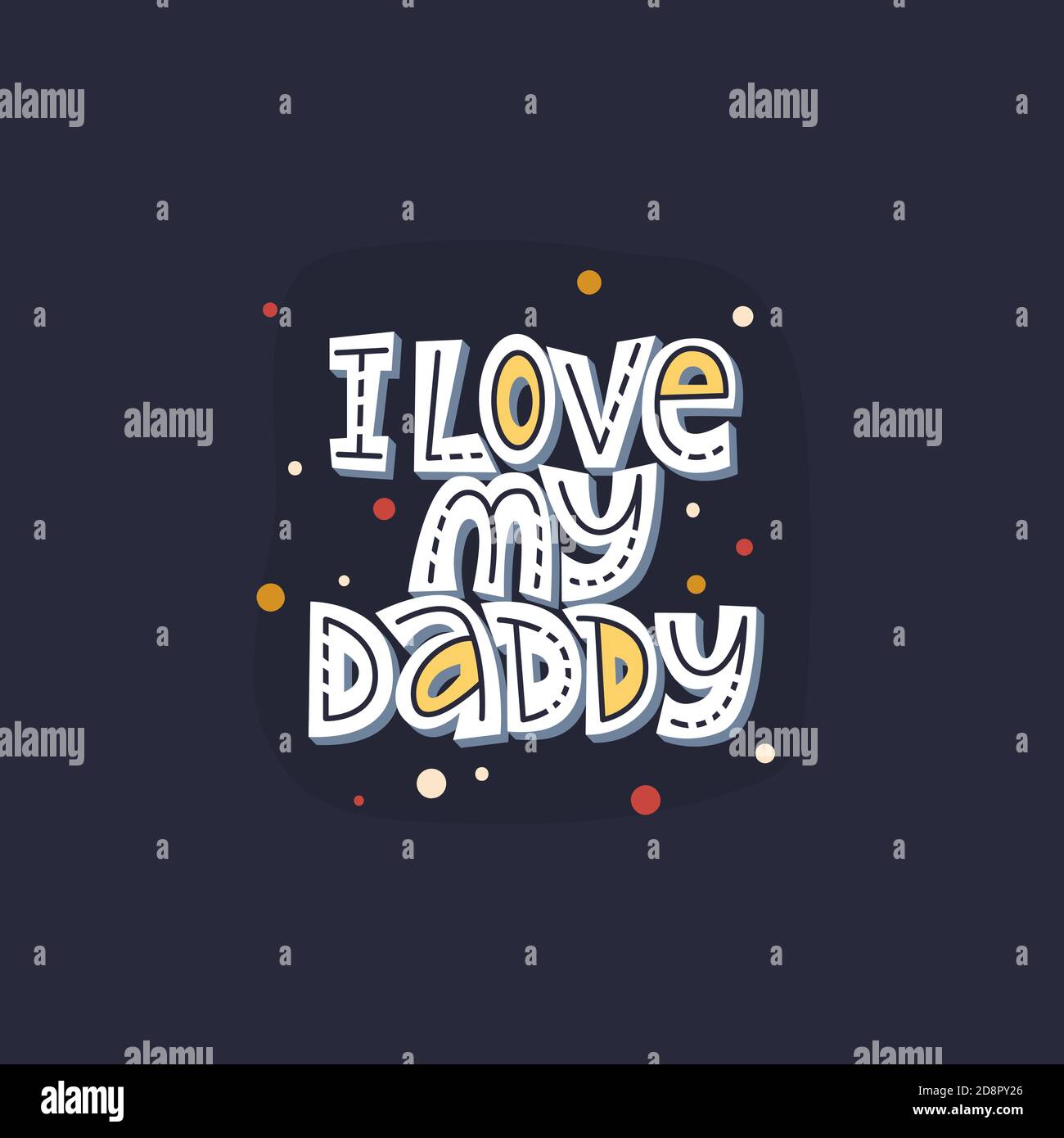 I love my daddy. Bright lettering quote on the dark background. Typography  phrase for a gift card, banner, badge, poster, print, label Stock Vector  Image & Art - Alamy
