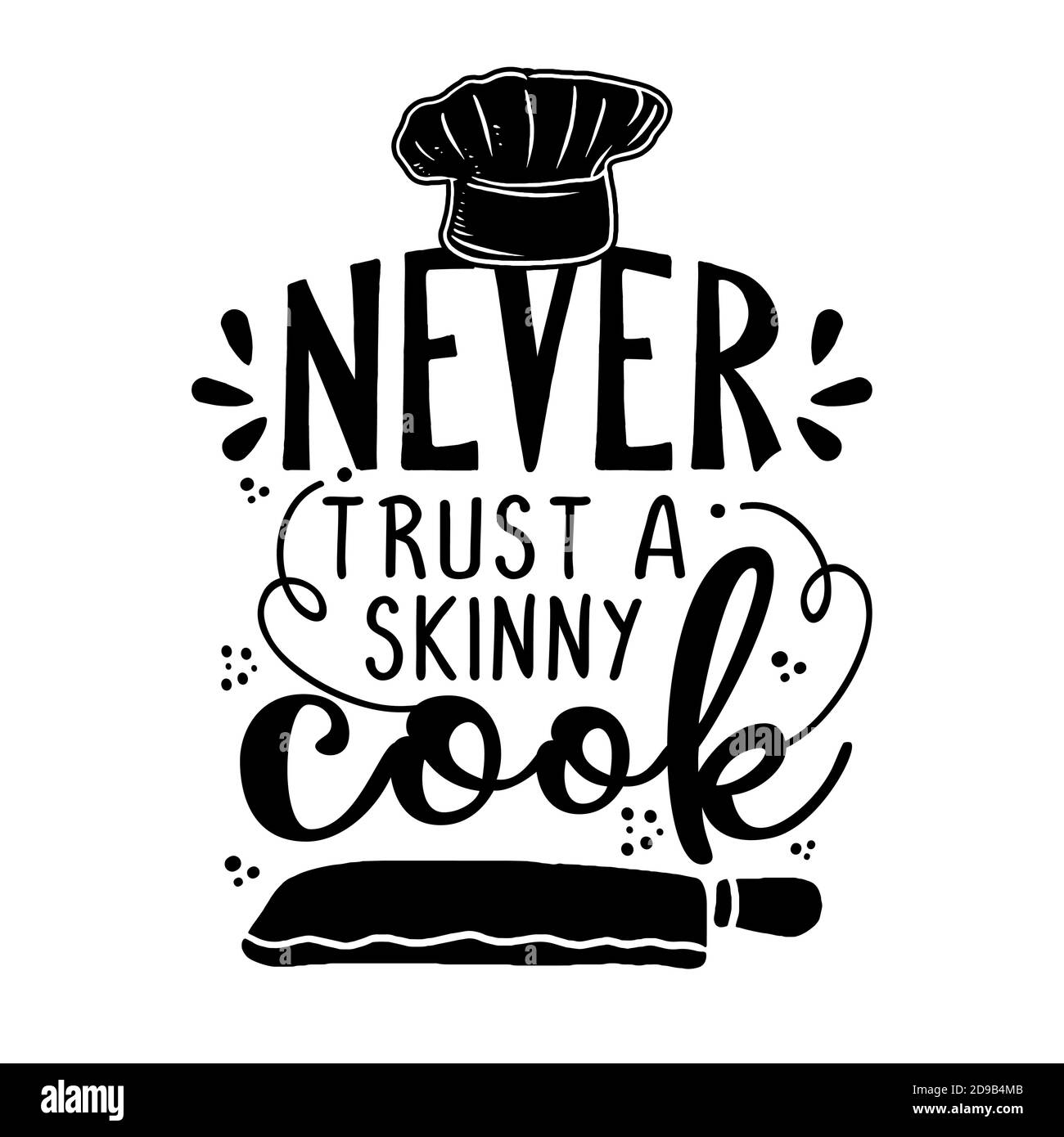 Never trust a skinny cook - SASSY Calligraphy phrase for Kitchen towels. Hand drawn lettering for Lovely greetings cards, invitations. Good for t-shir Stock Vector