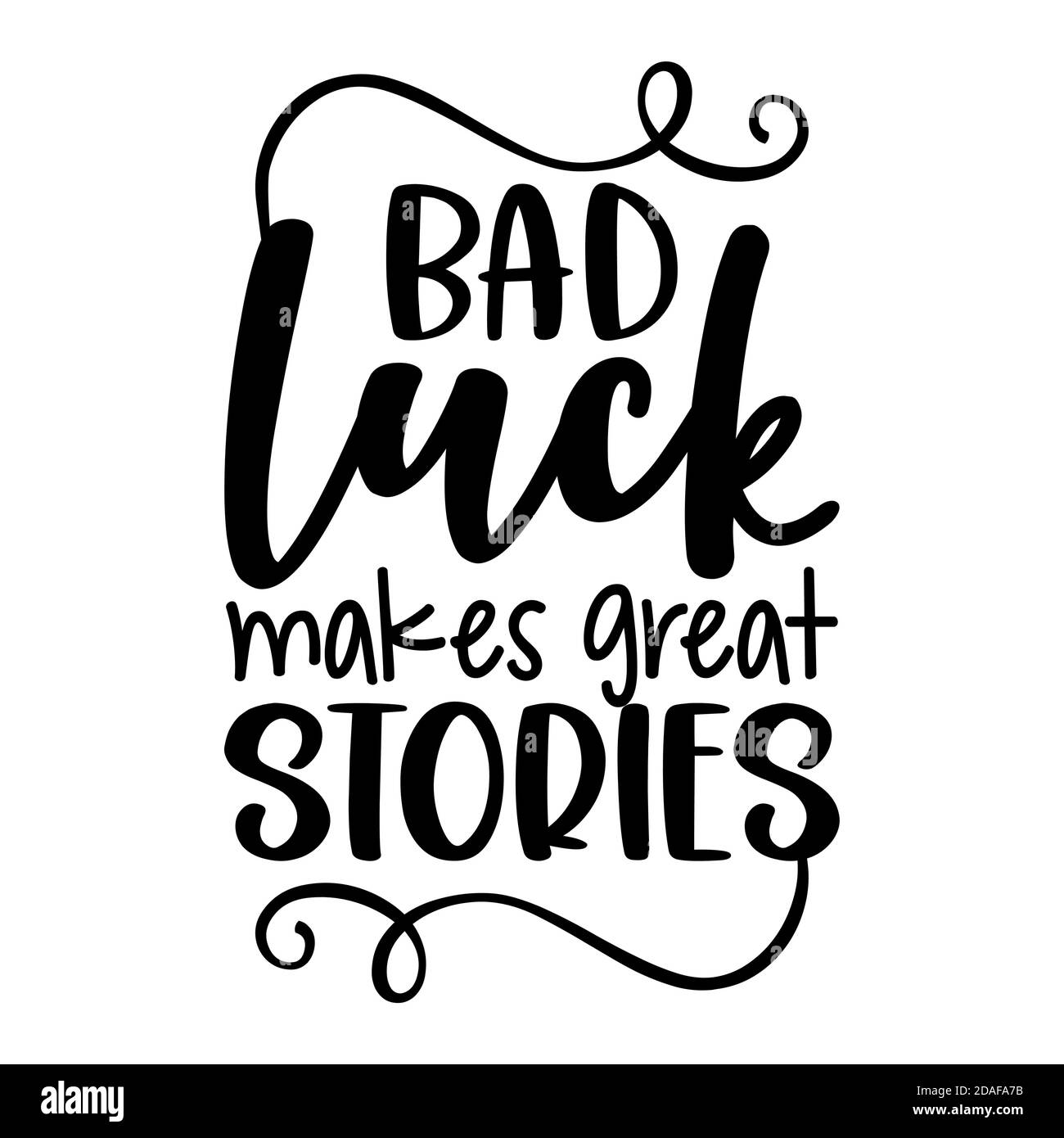 Bad luck makes great stories - Hand lettering optimistic typography. Lettering word art design. Good for greeting cards, banners, textiles, T-shirts, Stock Vector