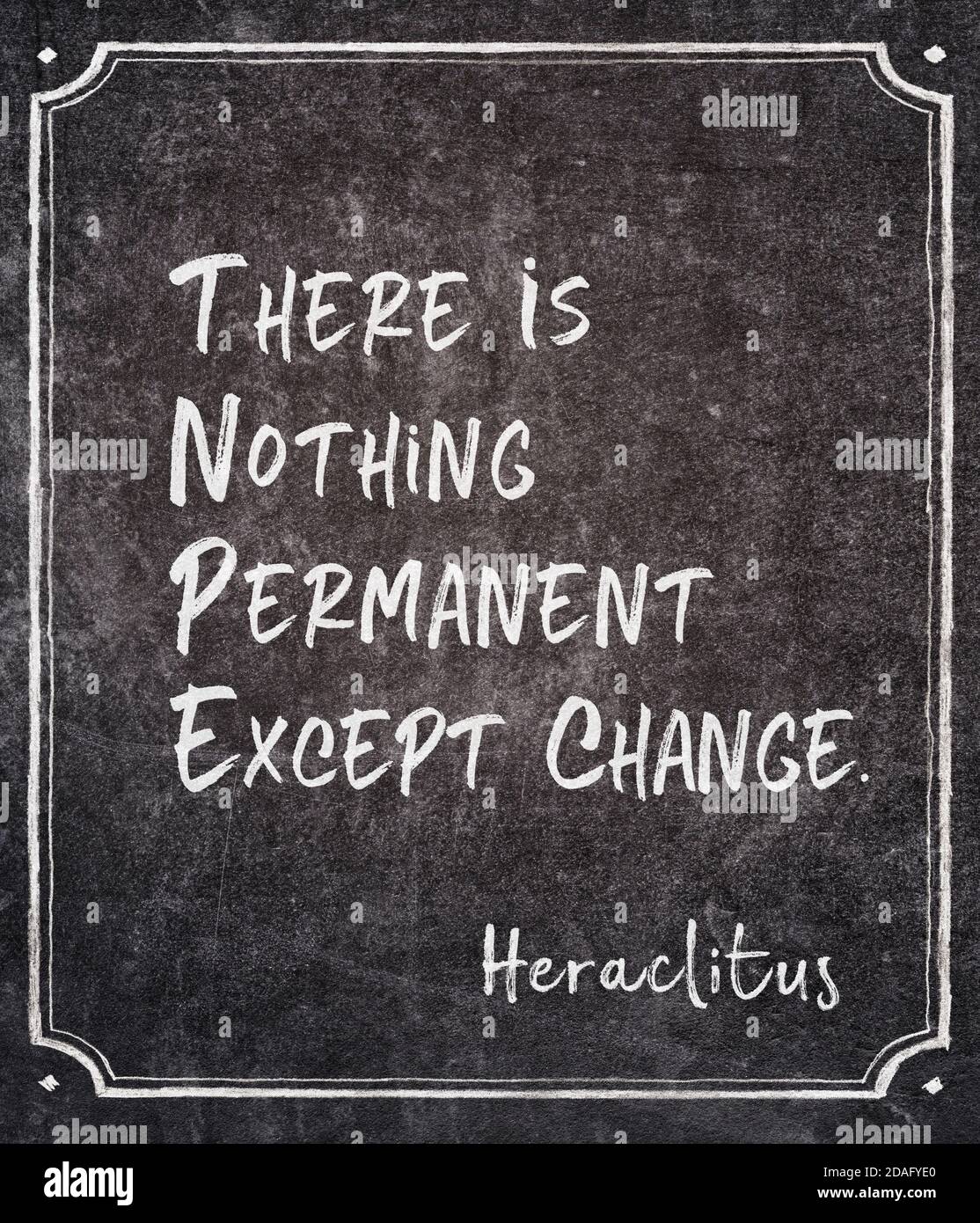 There is nothing permanent except change - ancient Greek philosopher Heraclitus quote written on framed chalkboard Stock Photo