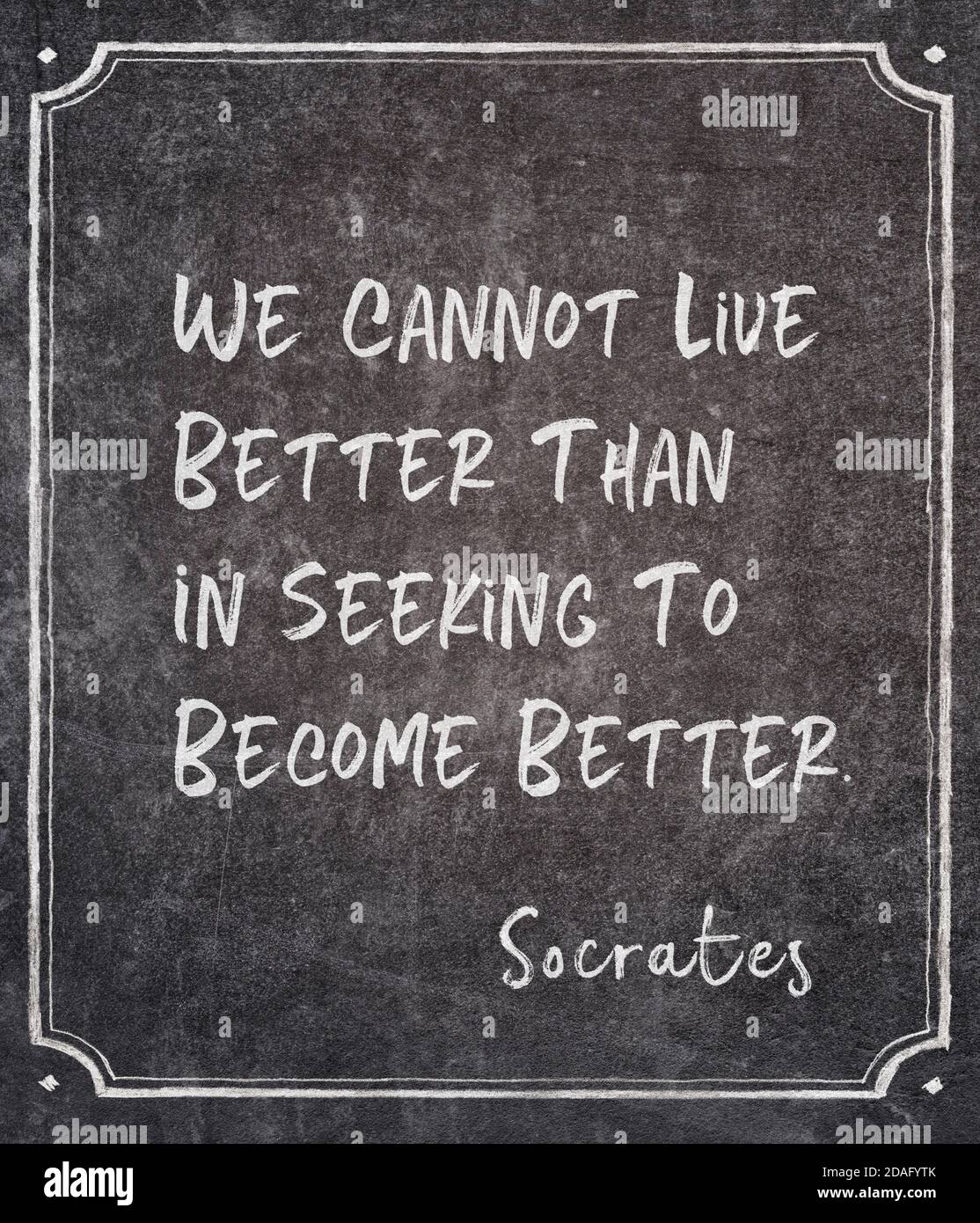 We cannot live better than in seeking to become better - ancient Greek  philosopher Socrates quote written on framed chalkboard Stock Photo - Alamy