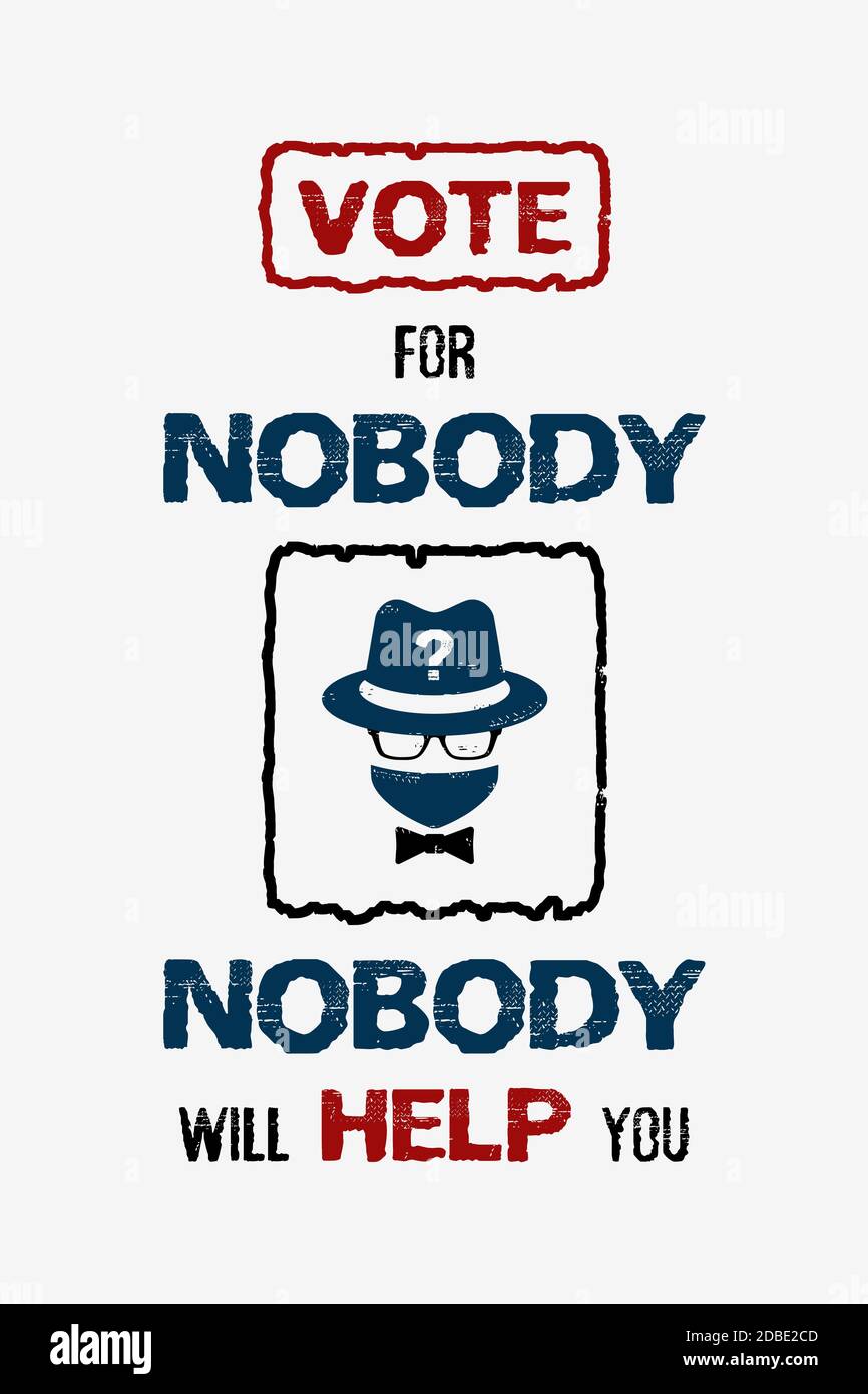 Sarcastic election campaign message, vote for nobody, no one will help you. Anonymous politician, question mark symbol as fictitious voting candidate. Stock Photo