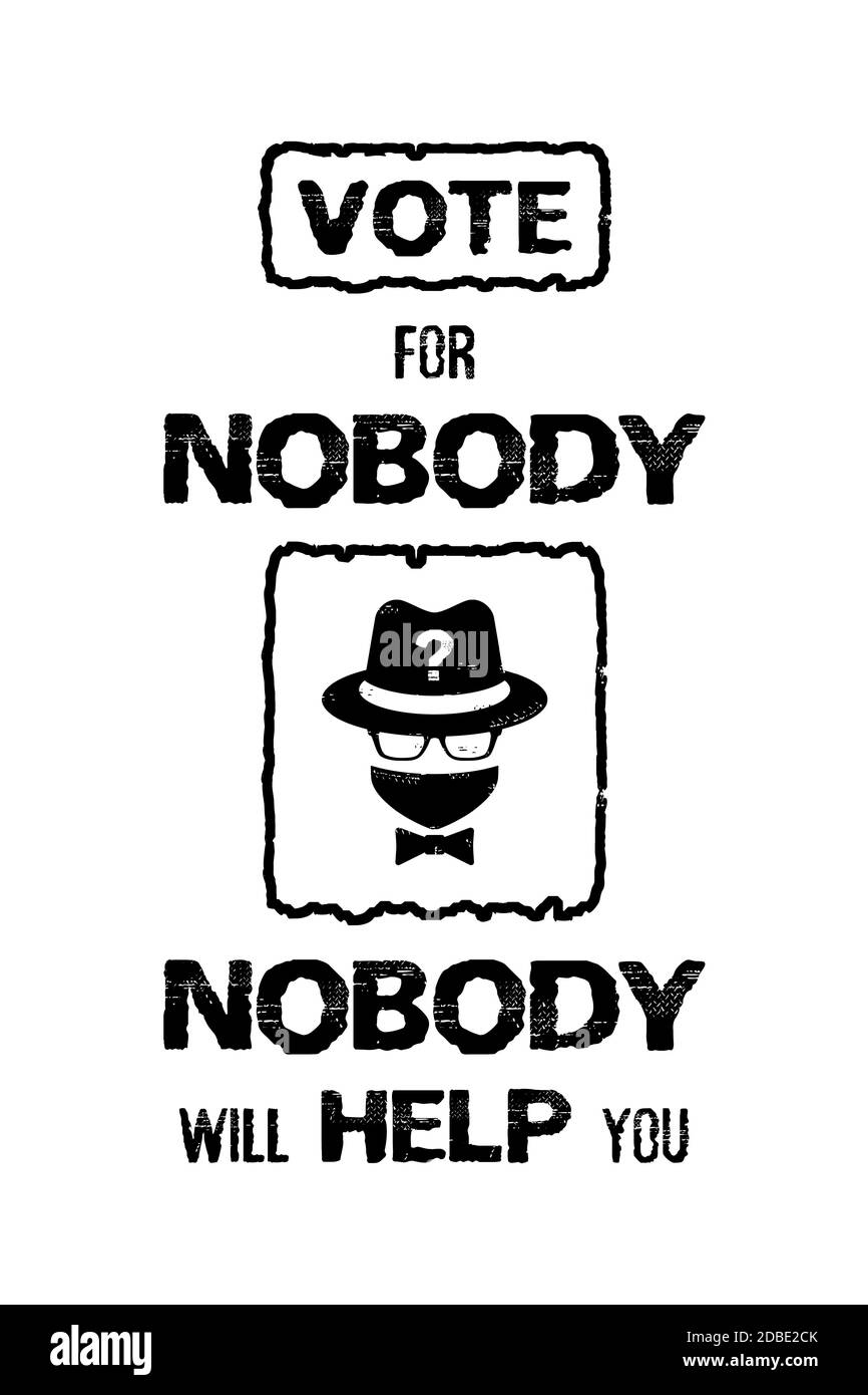 Sarcastic election campaign message, vote for nobody, no one will help you. Anonymous politician, question mark symbol as fictitious voting candidate. Stock Photo