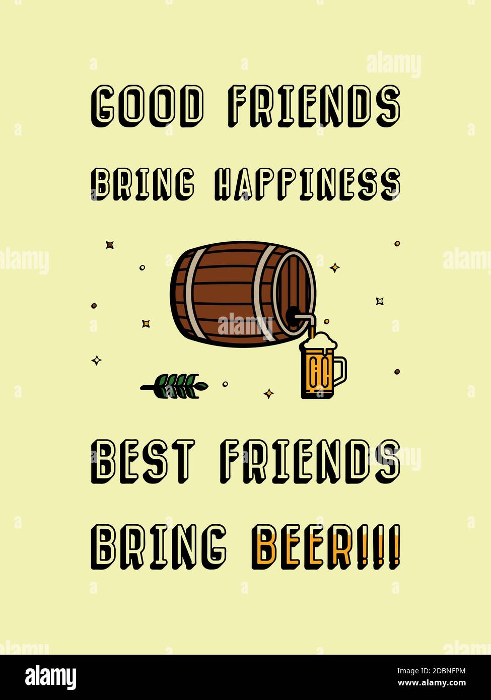 Good friends bring happiness, Best friends bring Beer! Funny refreshing  alcoholic beverage text art illustration, cartoon design. Creative banner,  tre Stock Photo - Alamy