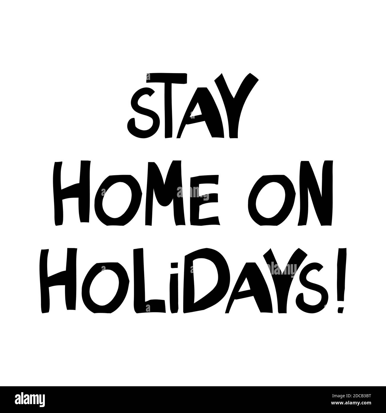 Stay home on holidays, handwritten lettering isolated on white Stock Vector