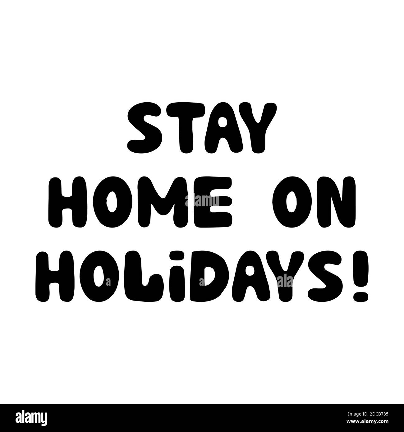 Stay home on holidays, handwritten lettering isolated on white Stock Vector