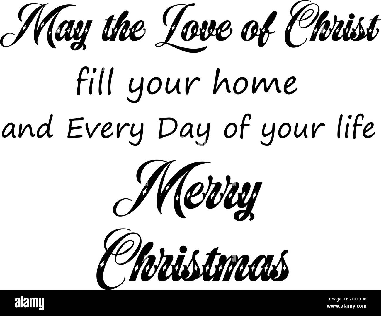 May the Love of Christ fill your home and every day, Christian faith, Typography for print or use as poster, card, flyer or T Shirt Stock Vector