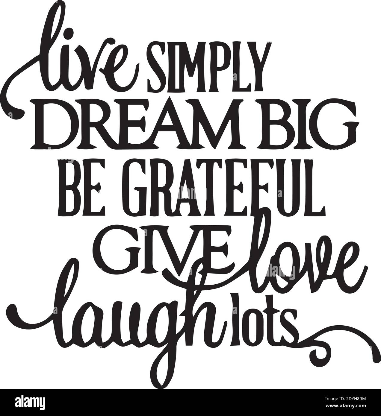 Live Simply Dream Big Be Grateful Give Love Laugh Lots Logo Sign Inspirational Quotes And Motivational Typography Art Lettering Composition Design Stock Vector Image Art Alamy