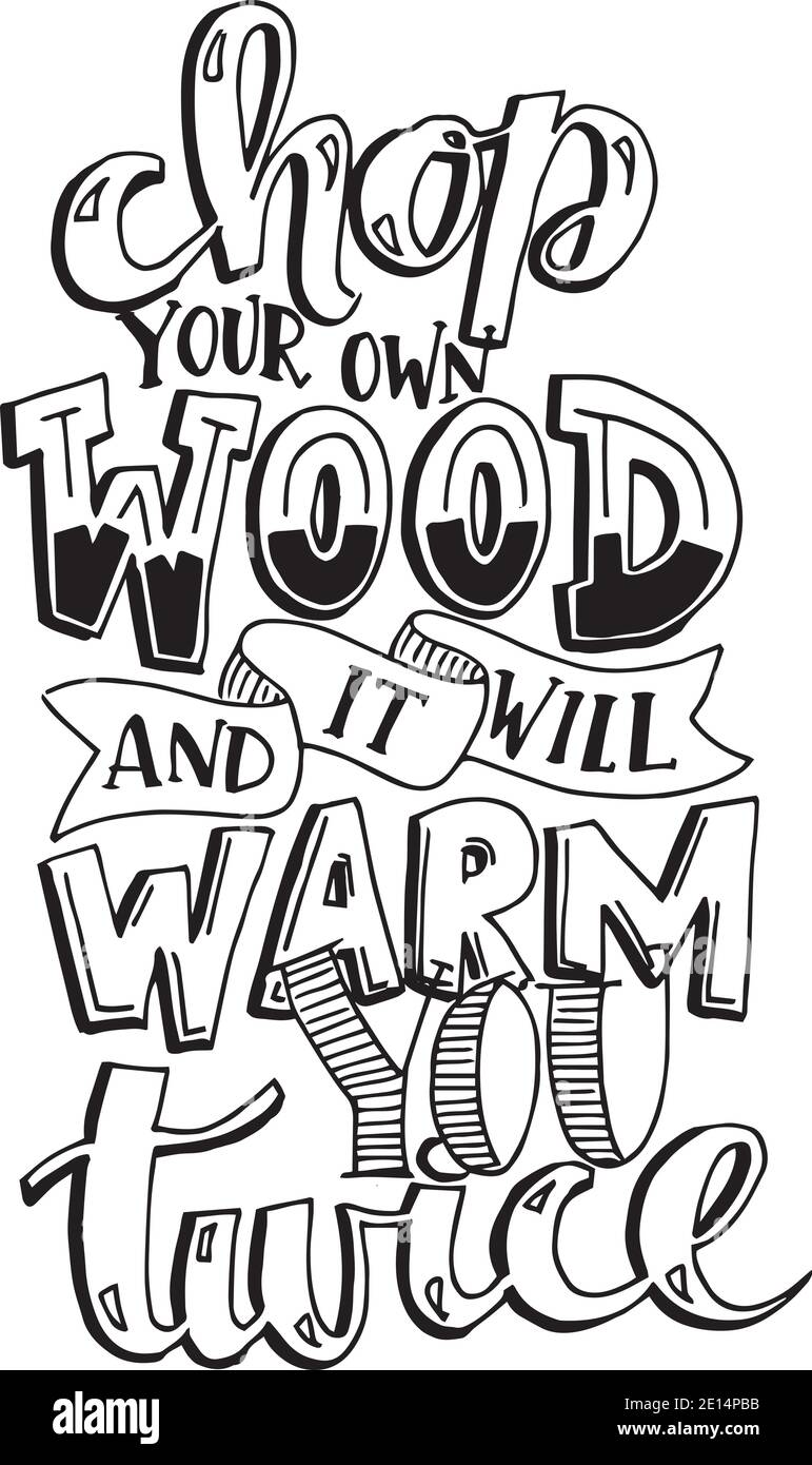 Chop Your Own Wood And It Will Warm You Twice Logo Sign Inspirational Quotes And Motivational Typography Art Lettering Composition Design Stock Vector Image Art Alamy