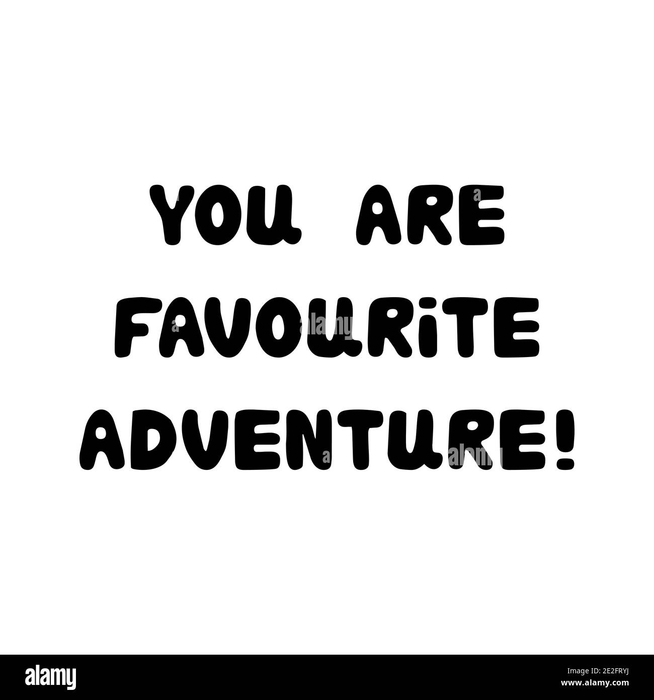 You are favourite adventure. Handwritten roundish lettering isolated on a white background. Stock Vector