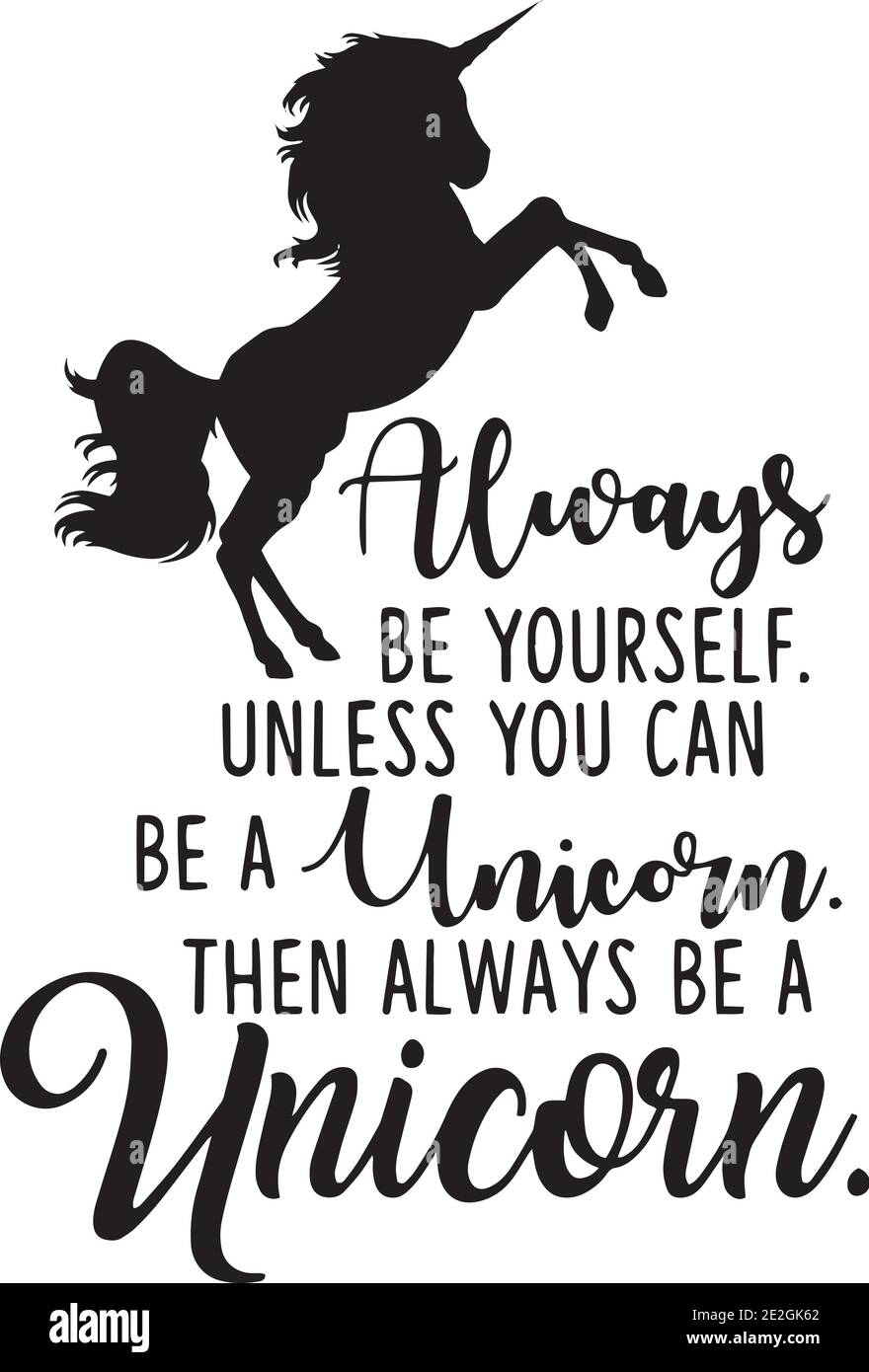 Always Be Yourself Unless You Can Be A Unicorn Then Always Be A Unicorn Logo Sign Inspirational Quotes And Motivational Typography Art Lettering Stock Vector Image Art Alamy