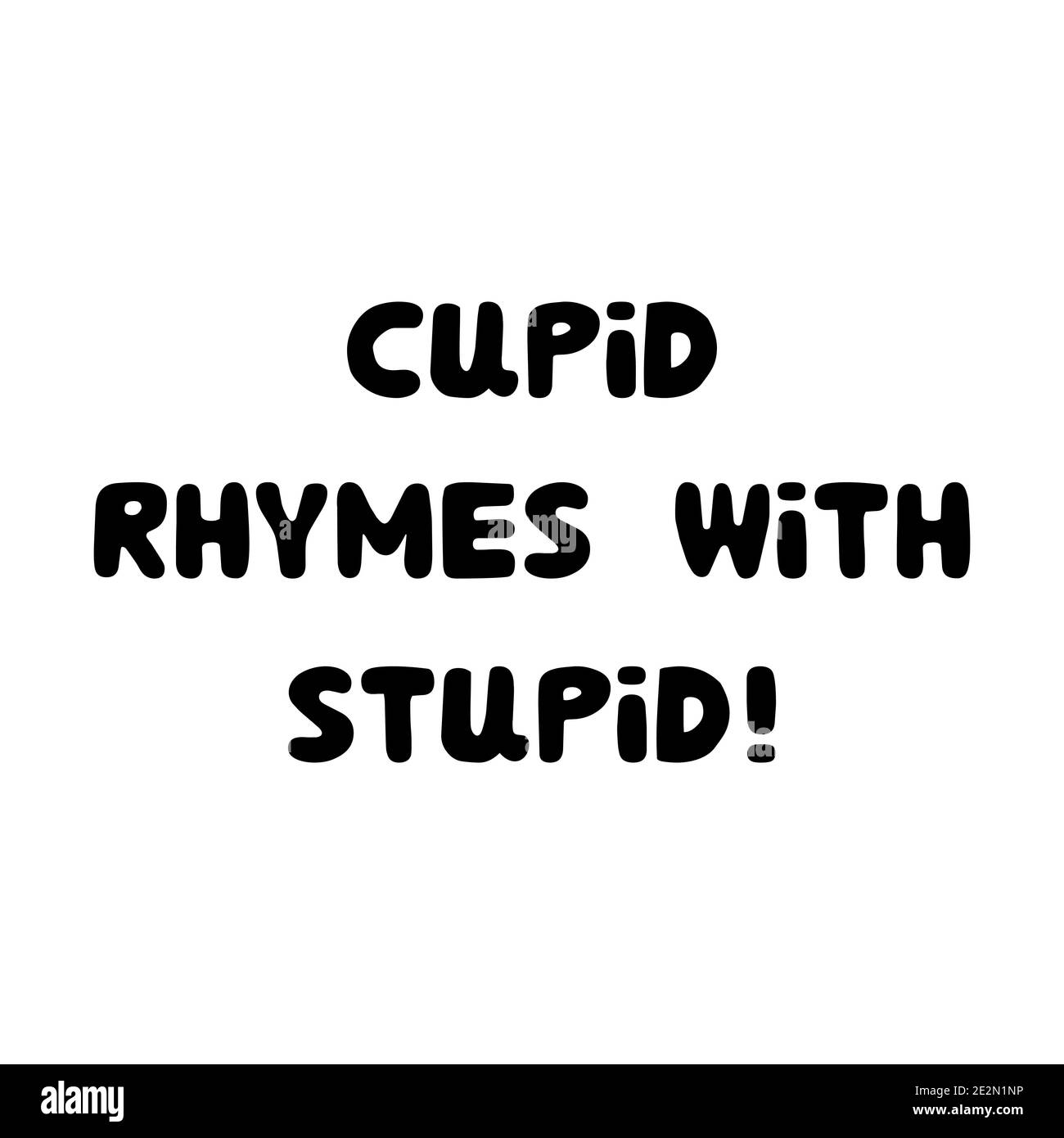 Cupid rhymes with stupid. Handwritten roundish lettering isolated on a white background. Stock Vector
