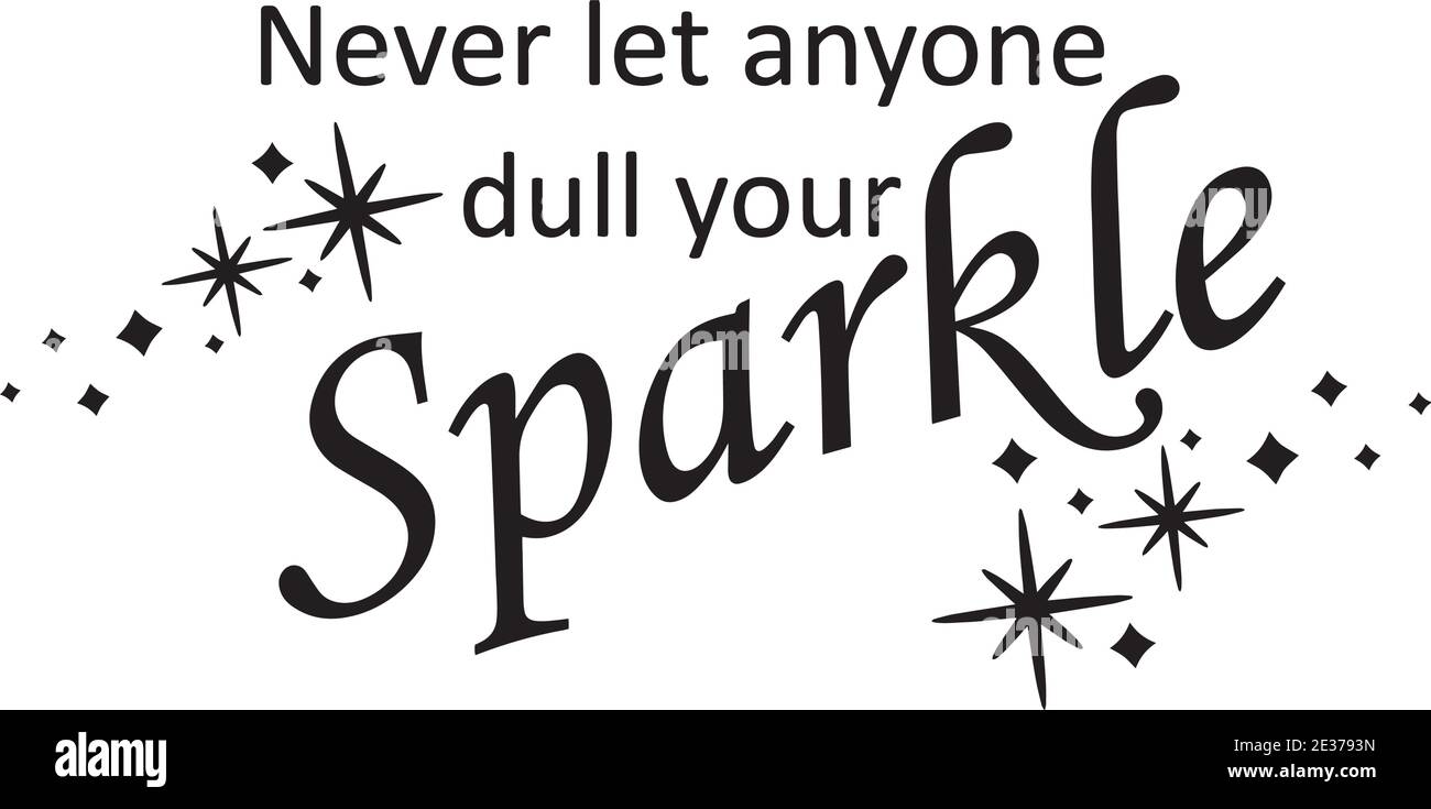 Never Let Anyone Dull Your Sparkle Logo Sign Inspirational Quotes And Motivational Typography Art Lettering Composition Design Stock Vector Image & Art - Alamy