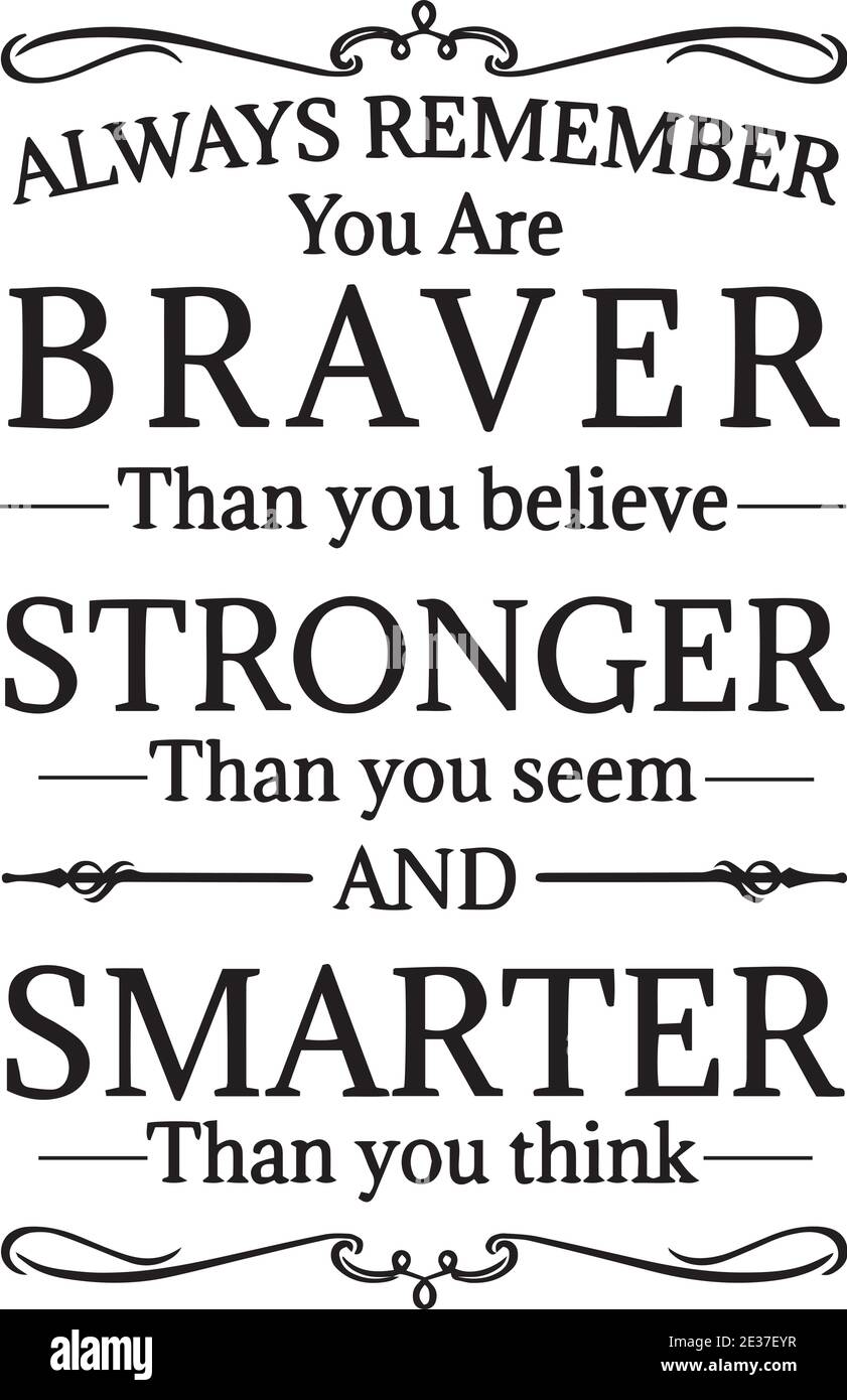 Always Remember You Are Braver Than You Believe Stronger Than You Seem And Smarter Than You Think Logo Sign Inspirational Quotes Stock Vector Image & Art - Alamy