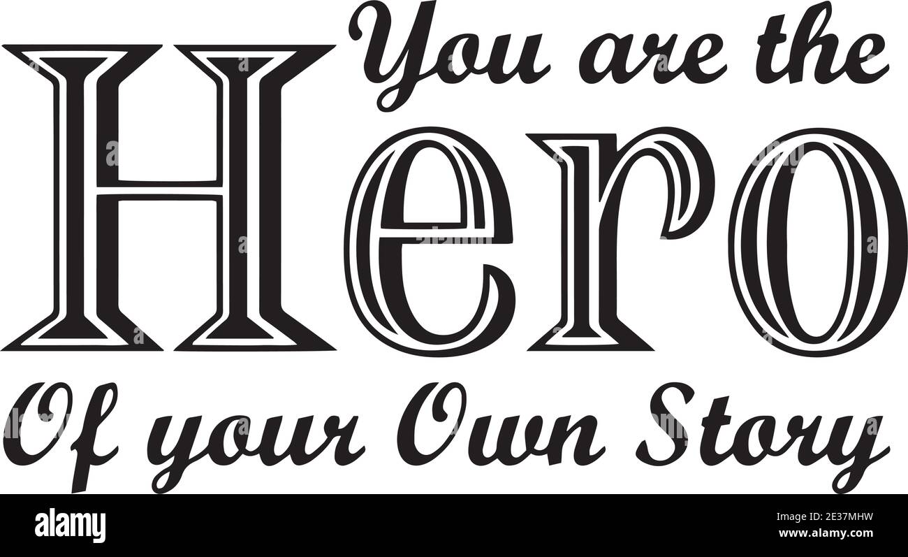 You Are The Hero Of Your Own Story Logo Sign Inspirational Quotes And Motivational Typography Art Lettering Composition Design Stock Vector Image Art Alamy You Are The Hero Of Your Own Story Logo Sign Inspirational Quotes And Motivational Typography Art Lettering Composition Design Stock Vector Image Art Alamy