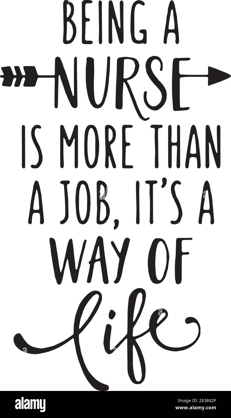Being A Nurse Is More Than Job It S A Way Of Life Logo Sign Inspirational Quotes And Motivational Typography Art Lettering Composition Design Stock Vector Image Art Alamy