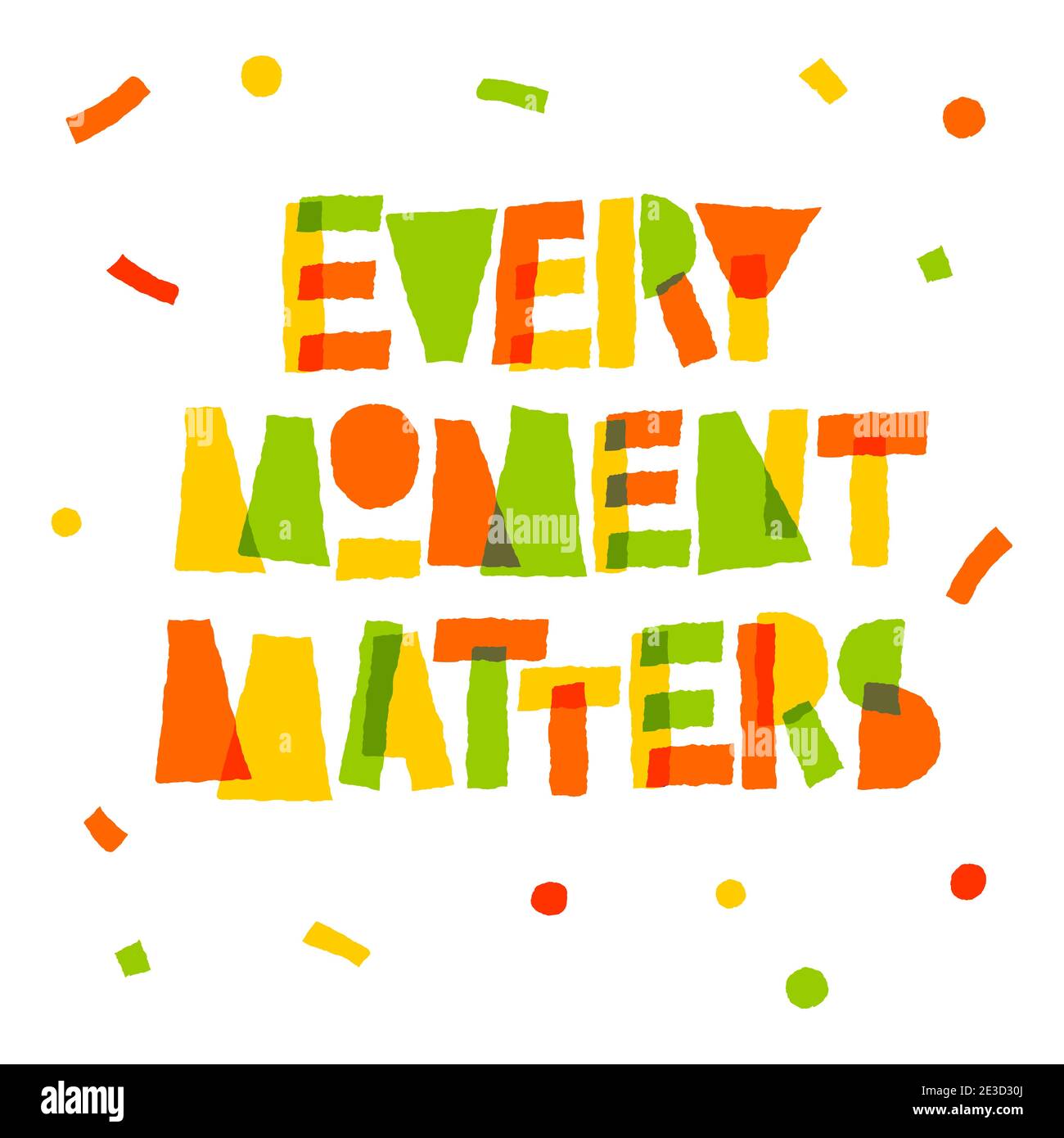 Every moment matters - bright motivation lettering phrase. Colour paper ...