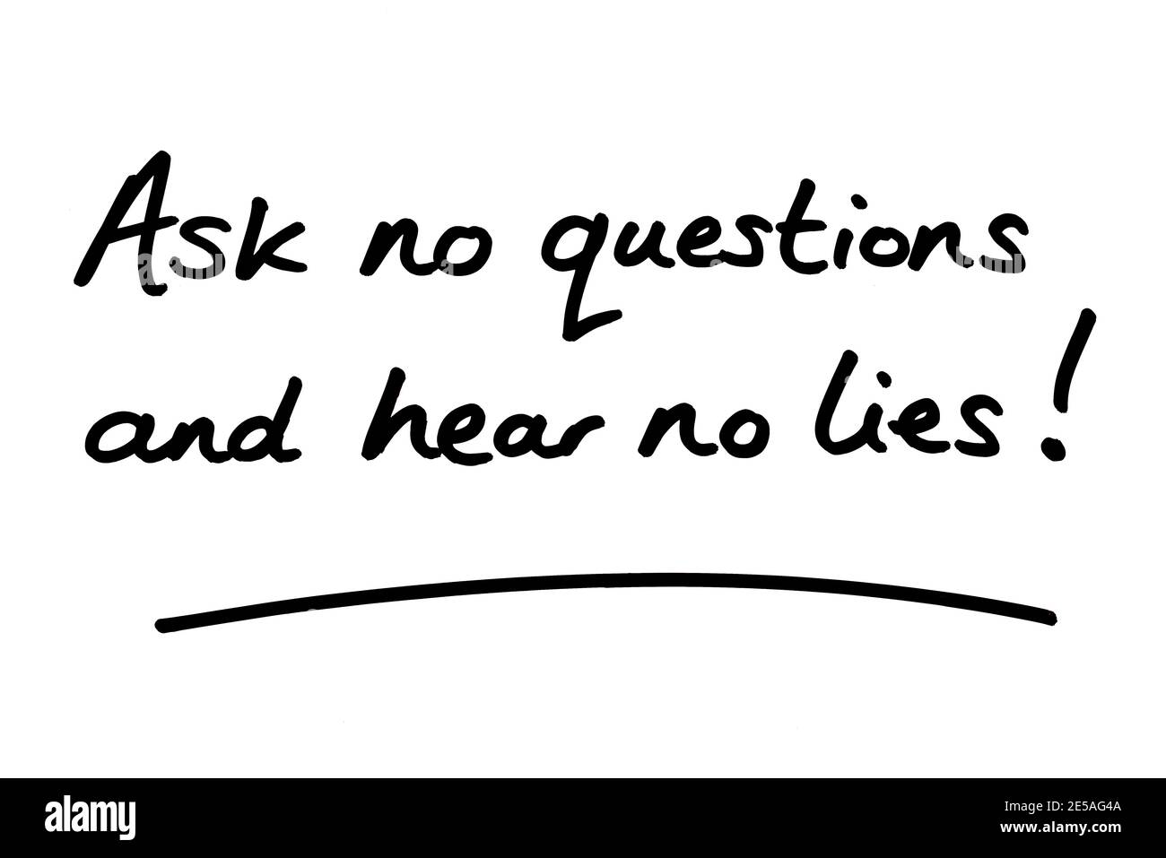Ask no questions and hear no lies! handwritten on a white background