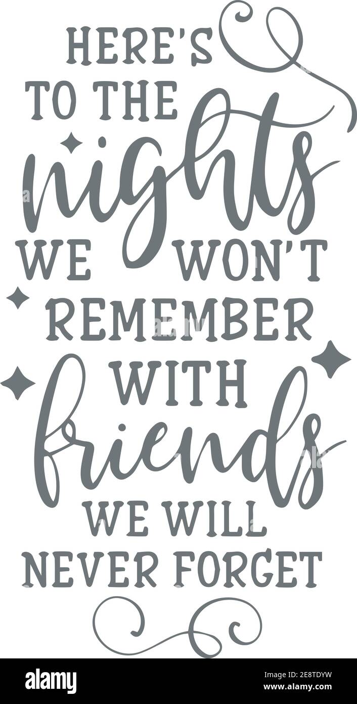 Here S To The Nights We Won T Remember With Friends We Will Never Forget Logo Sign Inspirational Quotes And Motivational Typography Art Lettering Stock Vector Image Art Alamy