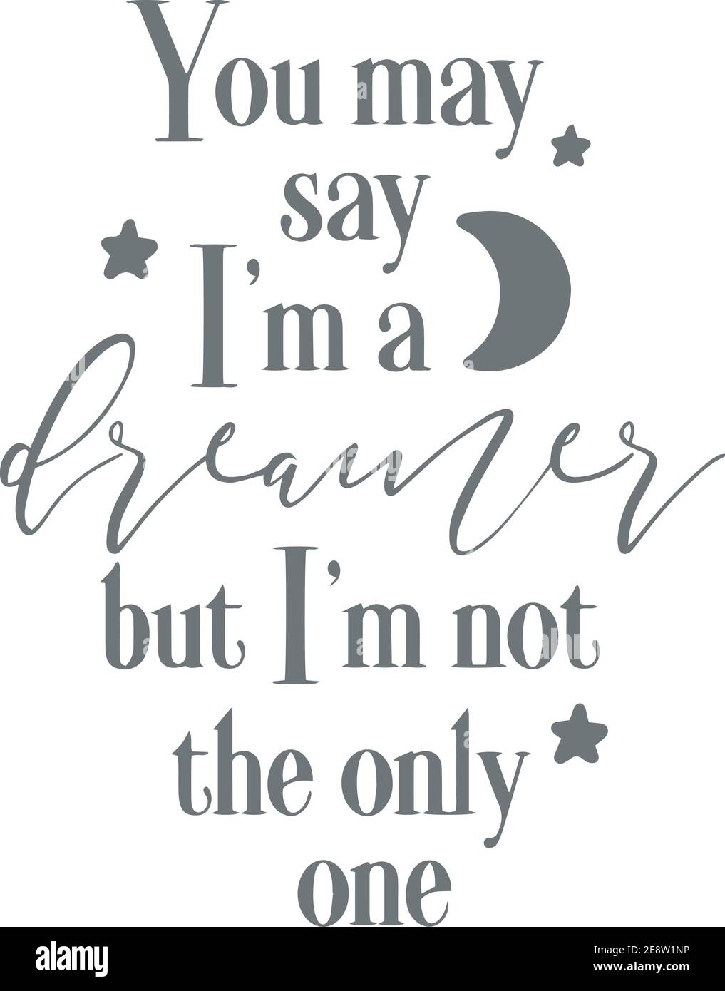 You May Say I M A Dreamer But I M Not The Only One Logo Sign Inspirational Quotes And Motivational Typography Art Lettering Composition Design Stock Vector Image Art Alamy You May Say I M A Dreamer But I M Not The Only One Logo Sign Inspirational Quotes And Motivational Typography Art Lettering Composition Design Stock Vector Image Art Alamy