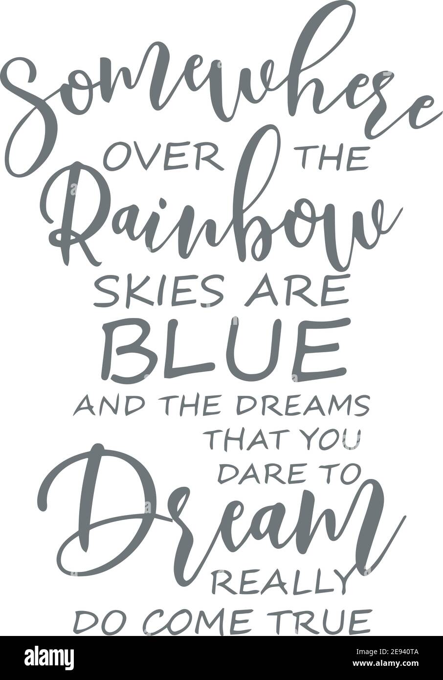 Download Somewhere Over The Rainbow Skies Are Blue And The Dreams That You Dare To Dream Really Logo Sign Inspirational Quotes And Motivational Typography Stock Vector Image Art Alamy