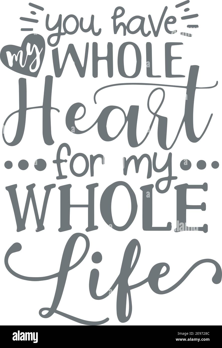 You Have My Whole Heart For My Whole Life Logo Sign Inspirational Quotes And Motivational Typography Art Lettering Composition Design Stock Vector Image & Art - Alamy