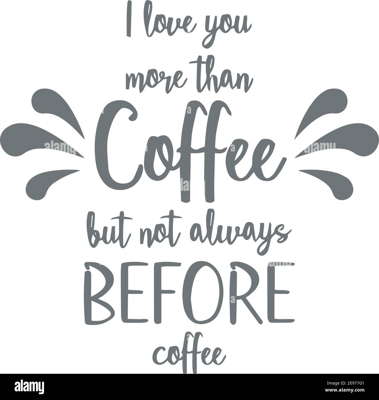 I Love You More Than Coffee But Not Always Before Coffee Mug Logo Sign Inspirational Quotes And Motivational Typography Art Lettering Composition Stock Vector Image Art Alamy