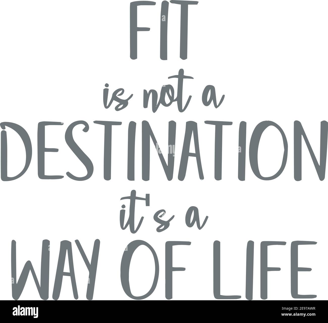Fit Is Not A Destination It S A Way Of Life Logo Sign Inspirational Quotes And Motivational Typography Art Lettering Composition Design Stock Vector Image Art Alamy