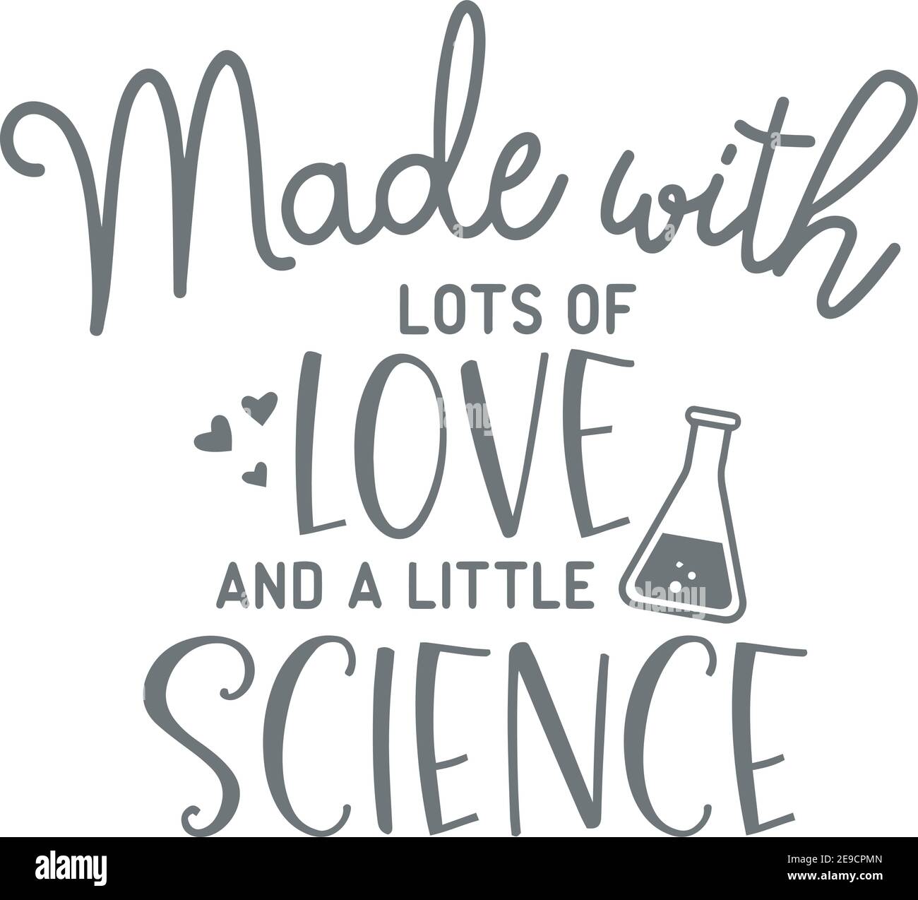 Made With Lots Of Love And A Little Science Logo Sign Inspirational Quotes And Motivational Typography Art Lettering Composition Design Stock Vector Image Art Alamy