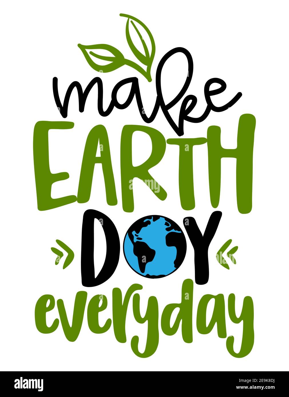 Make Earth Day everyday - text quotes and planet earth drawing with eco friendly quote. Lettering poster or t-shirt textile graphic design. environmen Stock Vector