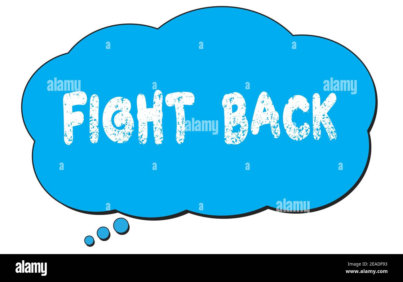 FIGHT BACK text written on a blue thought cloud bubble Stock Photo Alamy FIGHT BACK text written on a blue thought cloud bubble Stock Photo Alamy